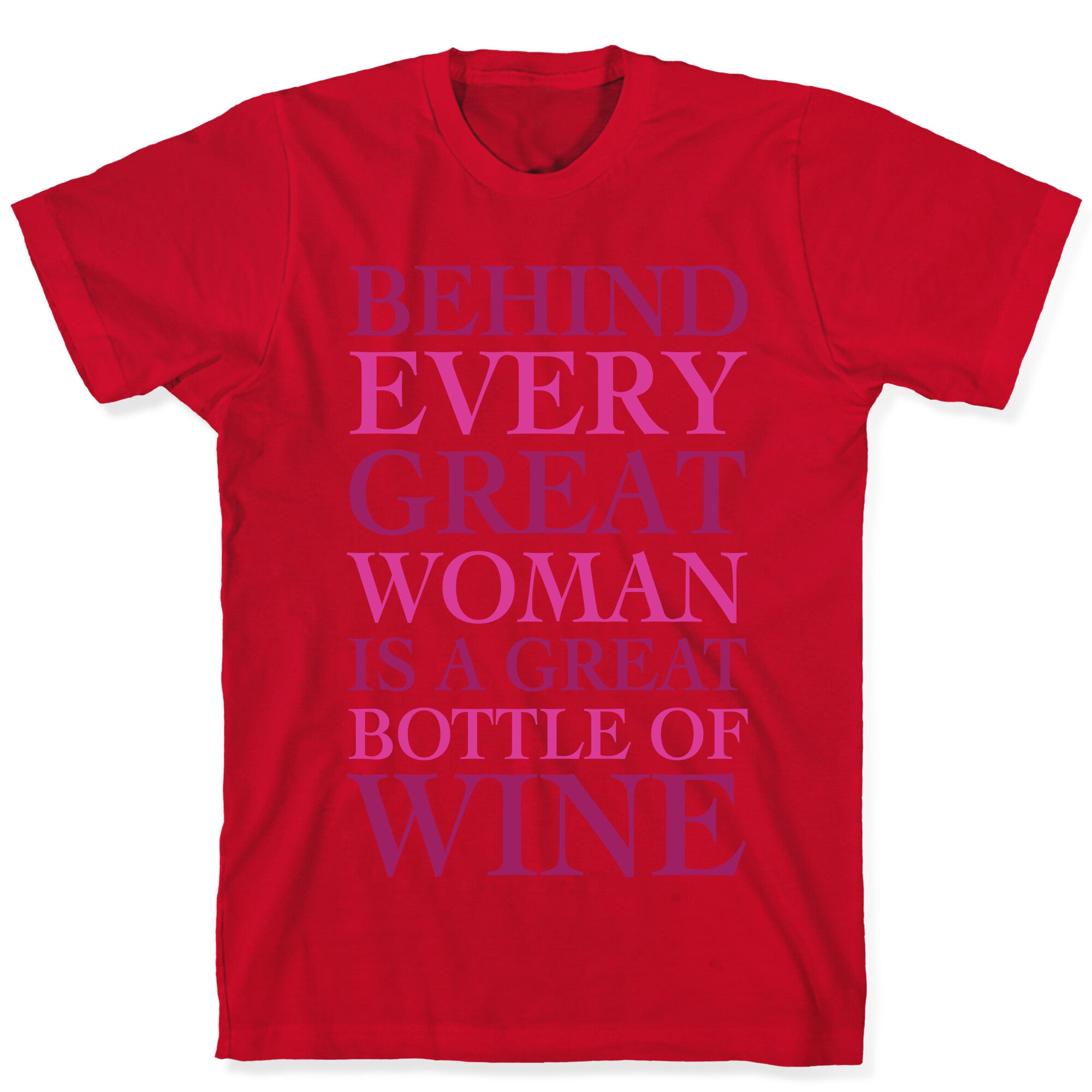 Behind Every Great Woman Is A Great Bottle Of Wine T-Shirt