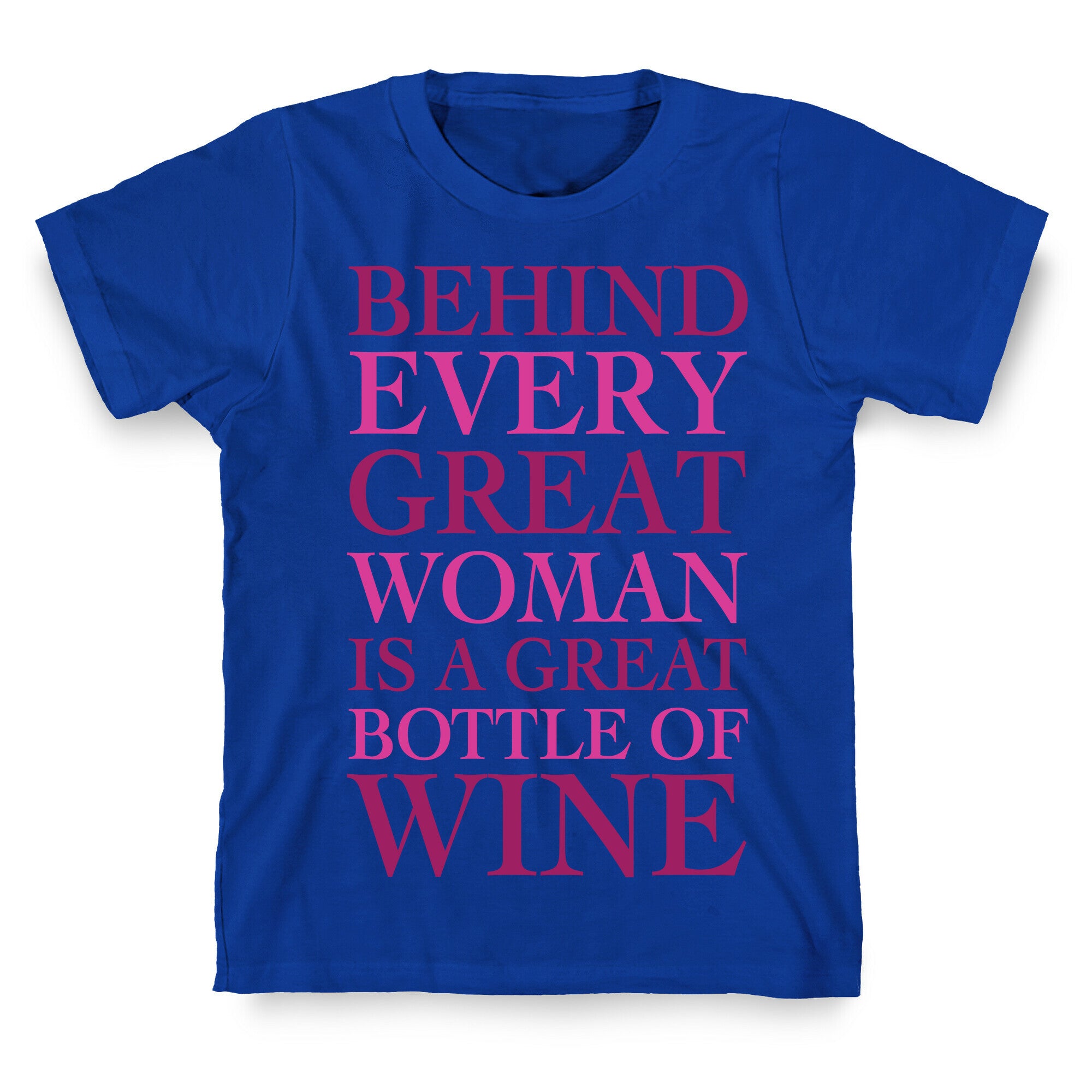 Behind Every Great Woman Is A Great Bottle Of Wine T-Shirt