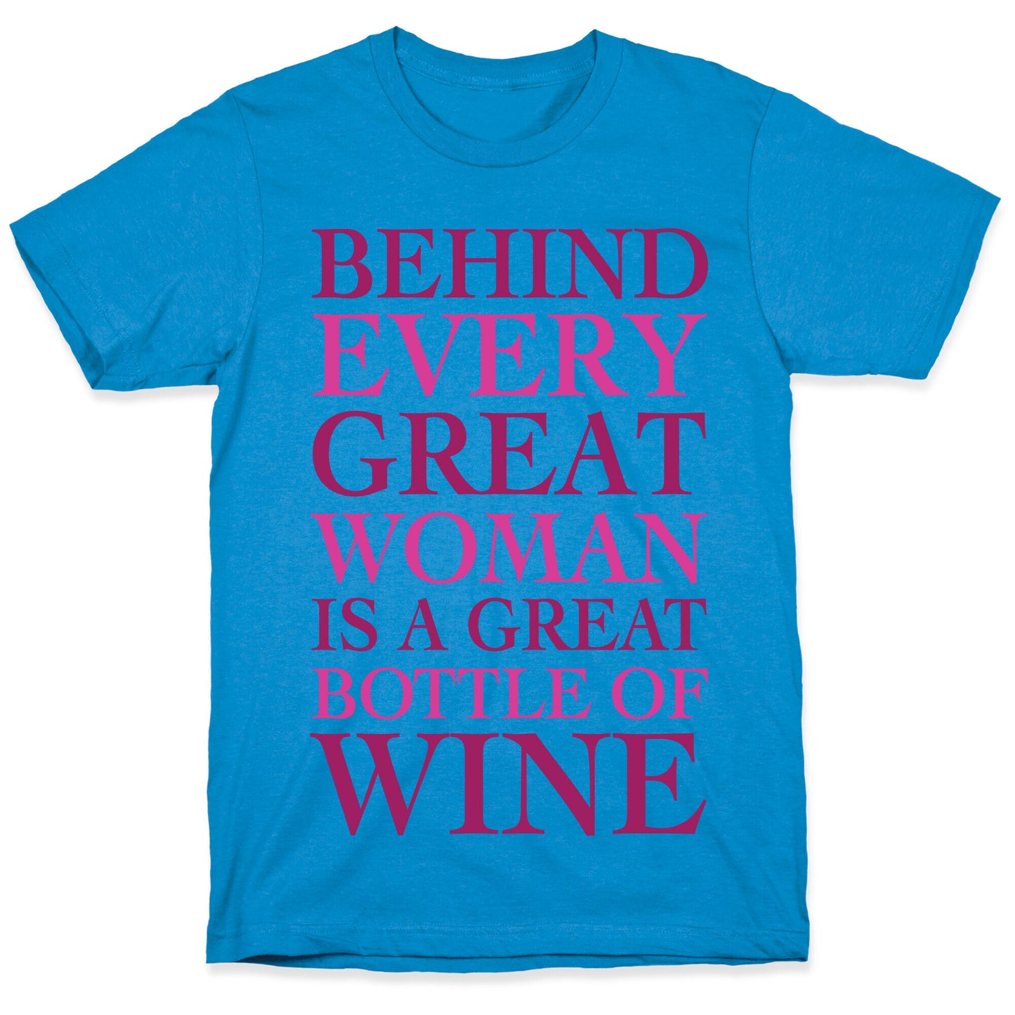 Behind Every Great Woman Is A Great Bottle Of Wine T-Shirt