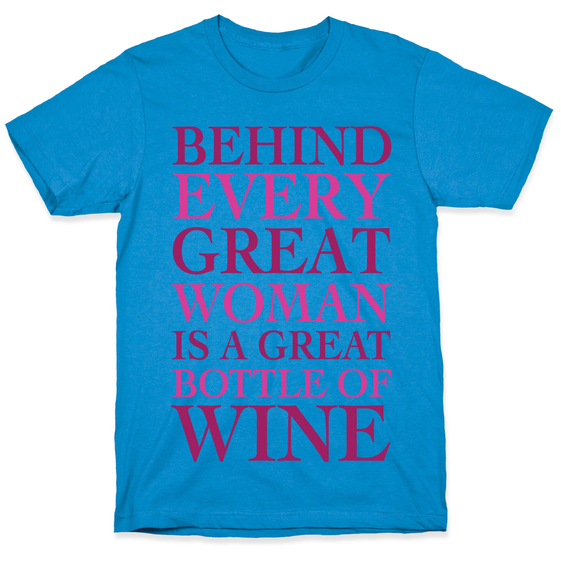 Behind Every Great Woman Is A Great Bottle Of Wine T-Shirt