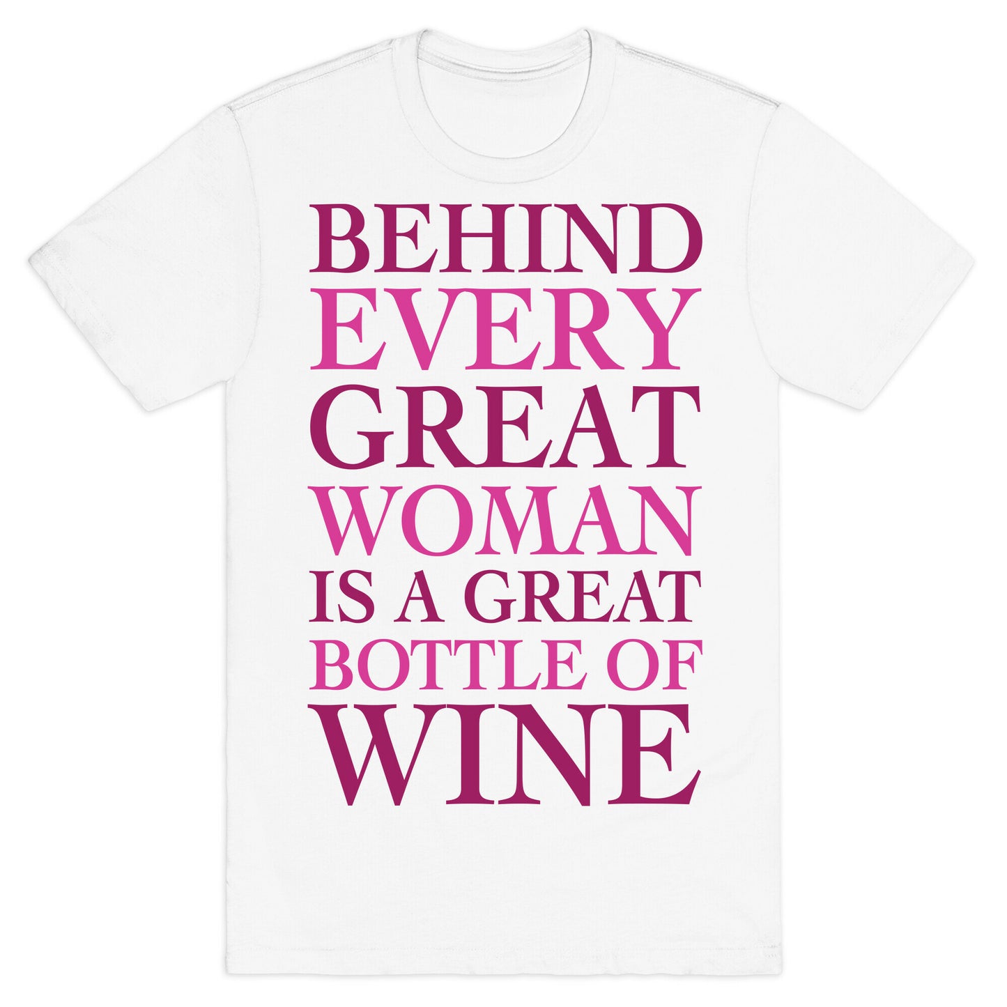 Behind Every Great Woman Is A Great Bottle Of Wine T-Shirt