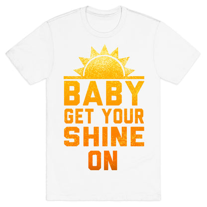 Baby, Get Your Shine On T-Shirt