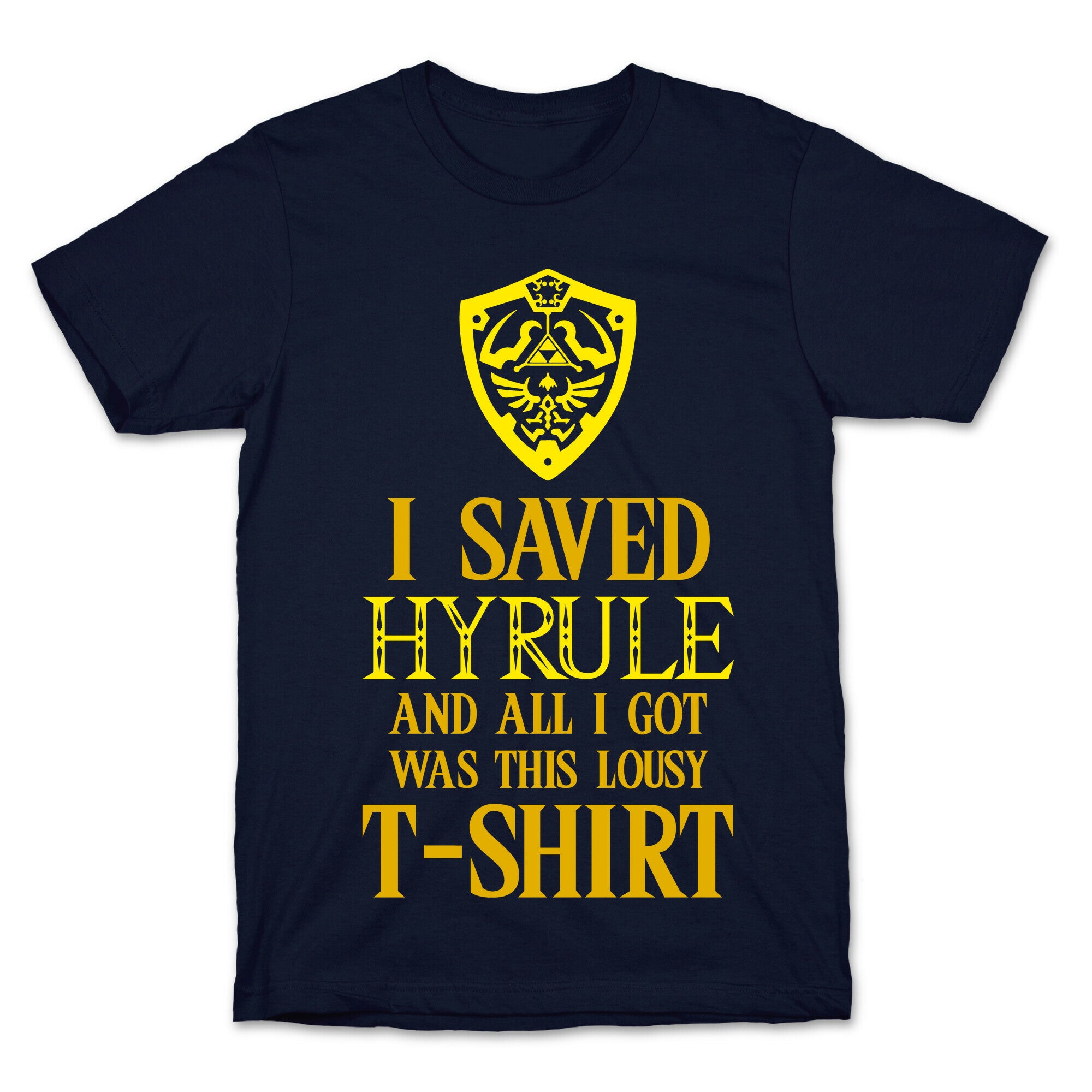 I Saved Hyrule And All I Got Was This Lousy T-Shirt T-Shirt