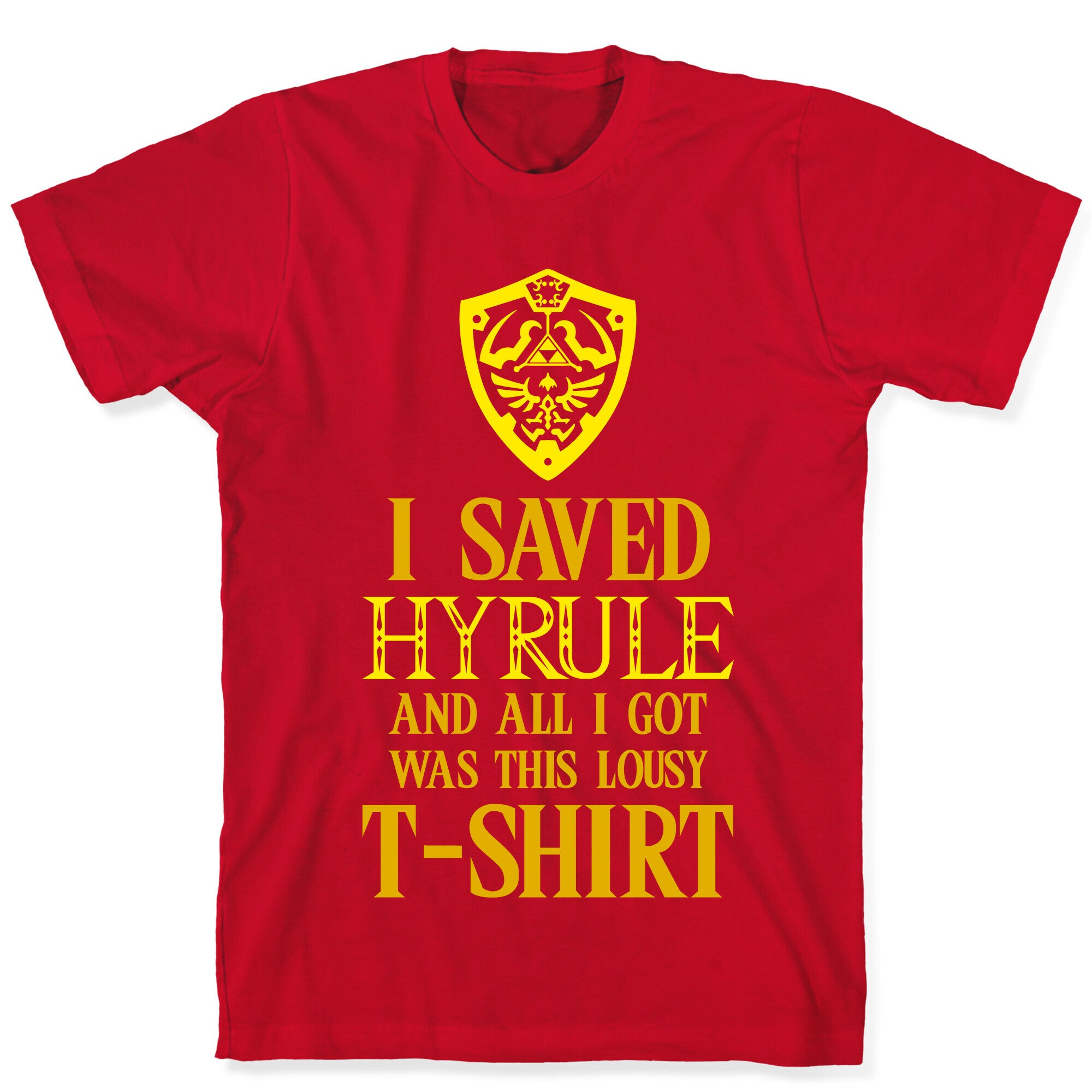 I Saved Hyrule And All I Got Was This Lousy T-Shirt T-Shirt