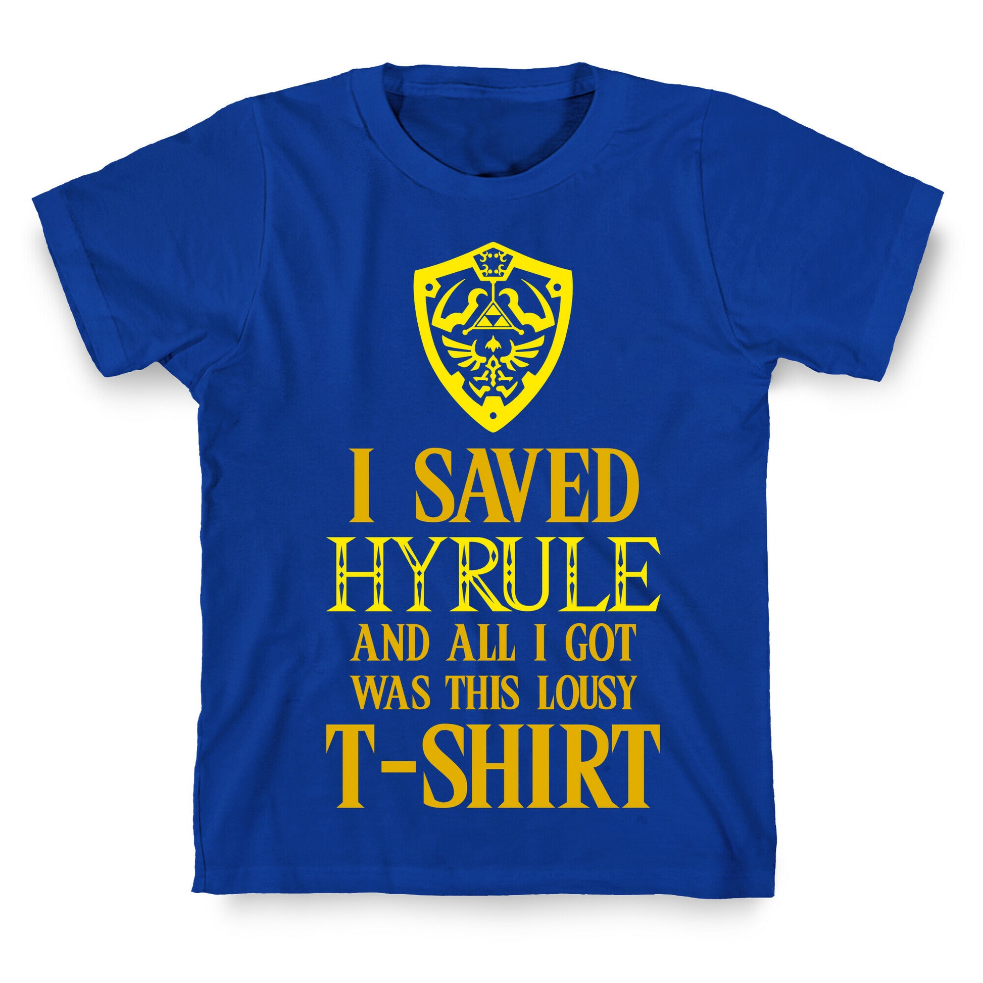 I Saved Hyrule And All I Got Was This Lousy T-Shirt T-Shirt