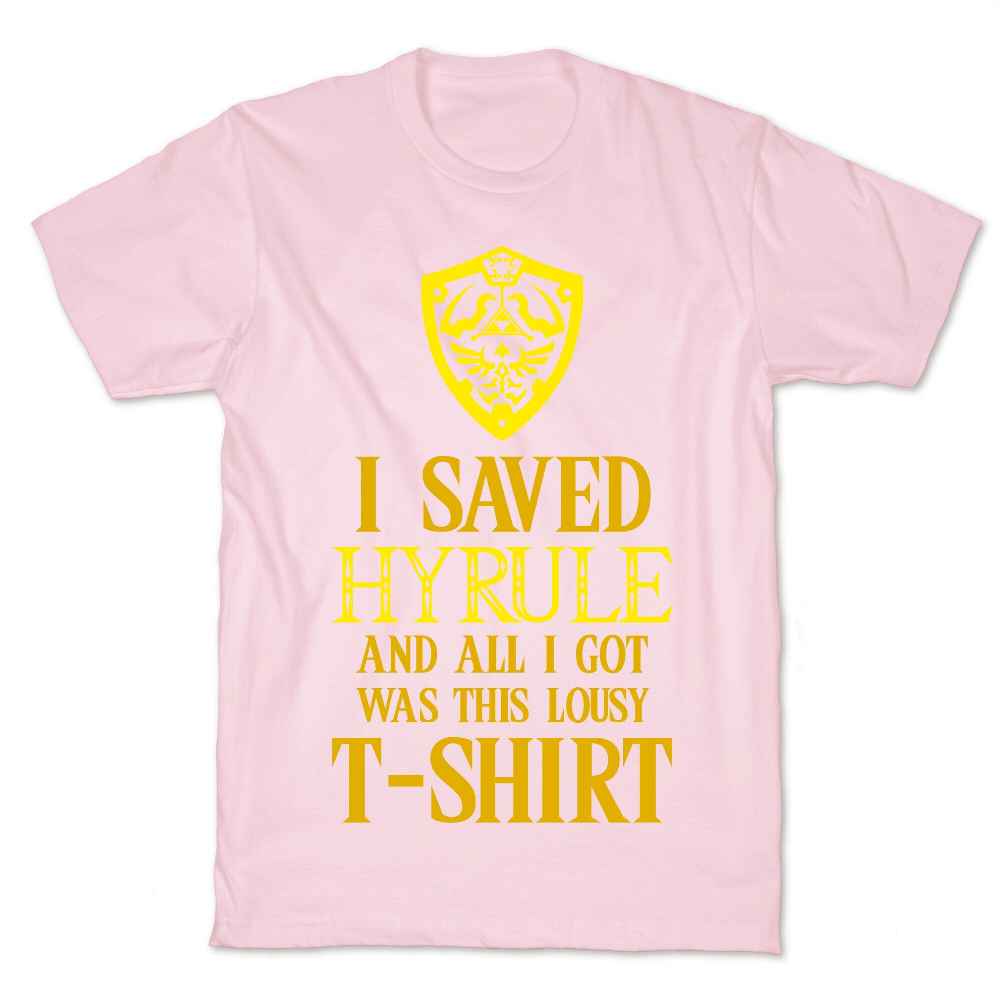 I Saved Hyrule And All I Got Was This Lousy T-Shirt T-Shirt