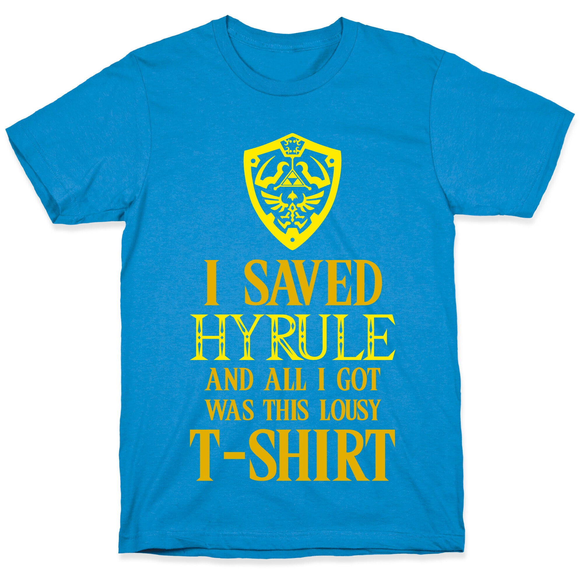 I Saved Hyrule And All I Got Was This Lousy T-Shirt T-Shirt