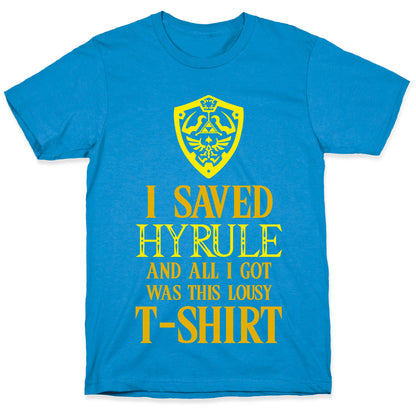 I Saved Hyrule And All I Got Was This Lousy T-Shirt T-Shirt