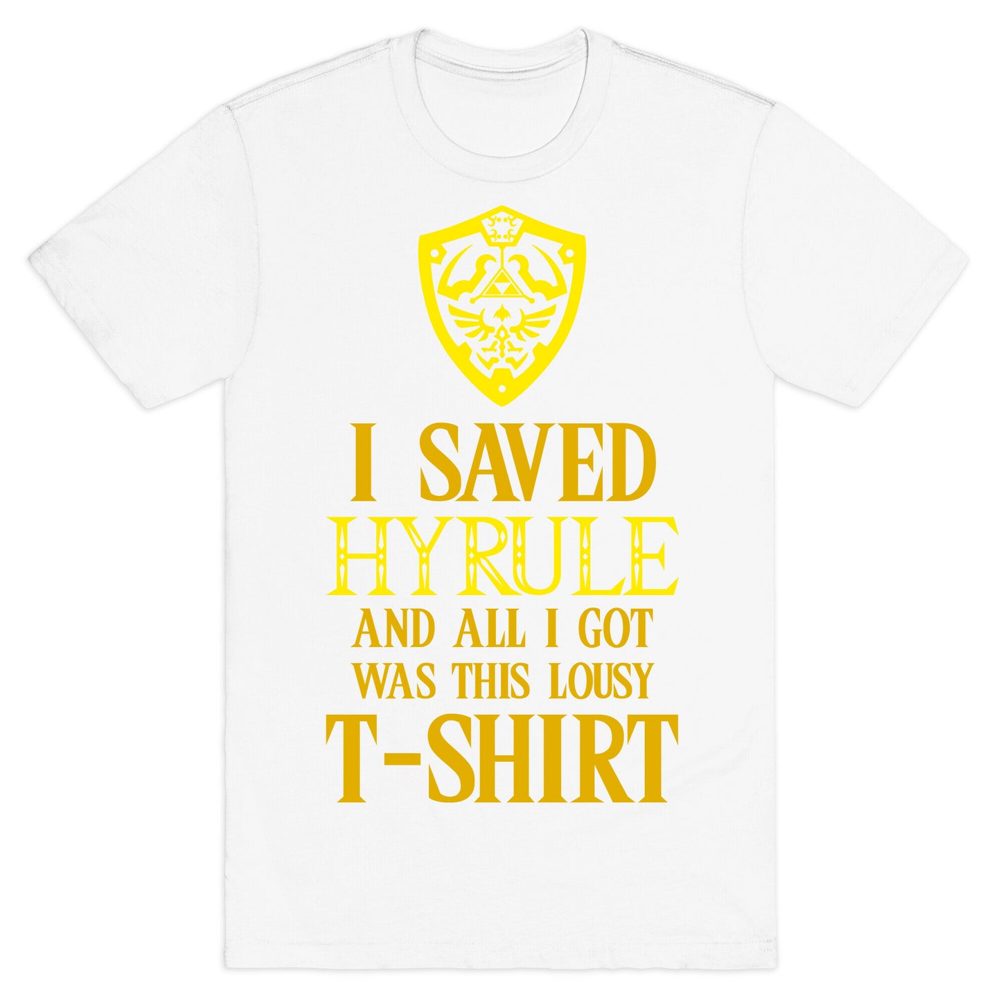 I Saved Hyrule And All I Got Was This Lousy T-Shirt T-Shirt