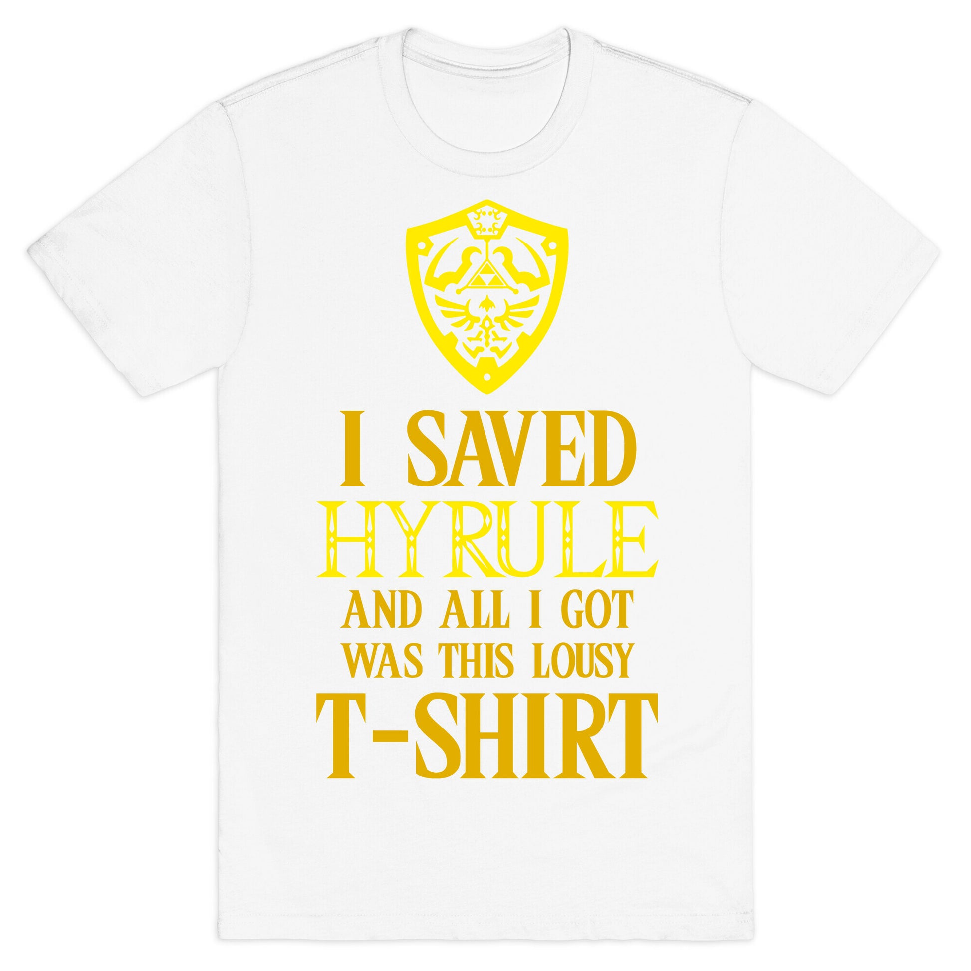 I Saved Hyrule And All I Got Was This Lousy T-Shirt T-Shirt
