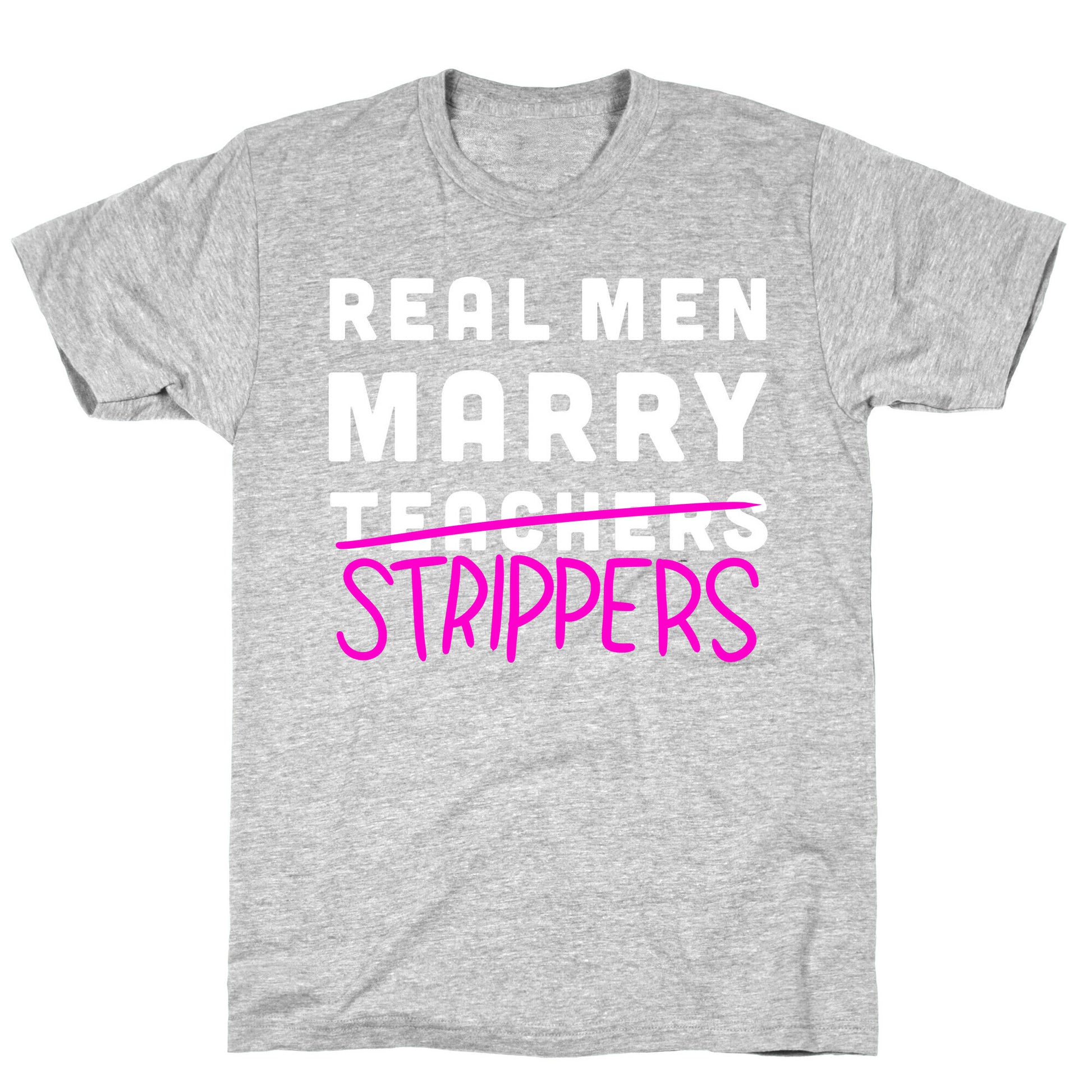 Real Men Marry Strippers T-Shirt