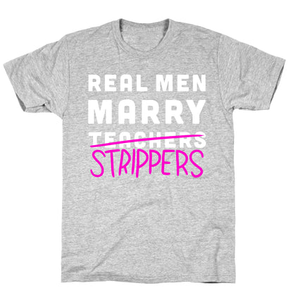 Real Men Marry Strippers T-Shirt