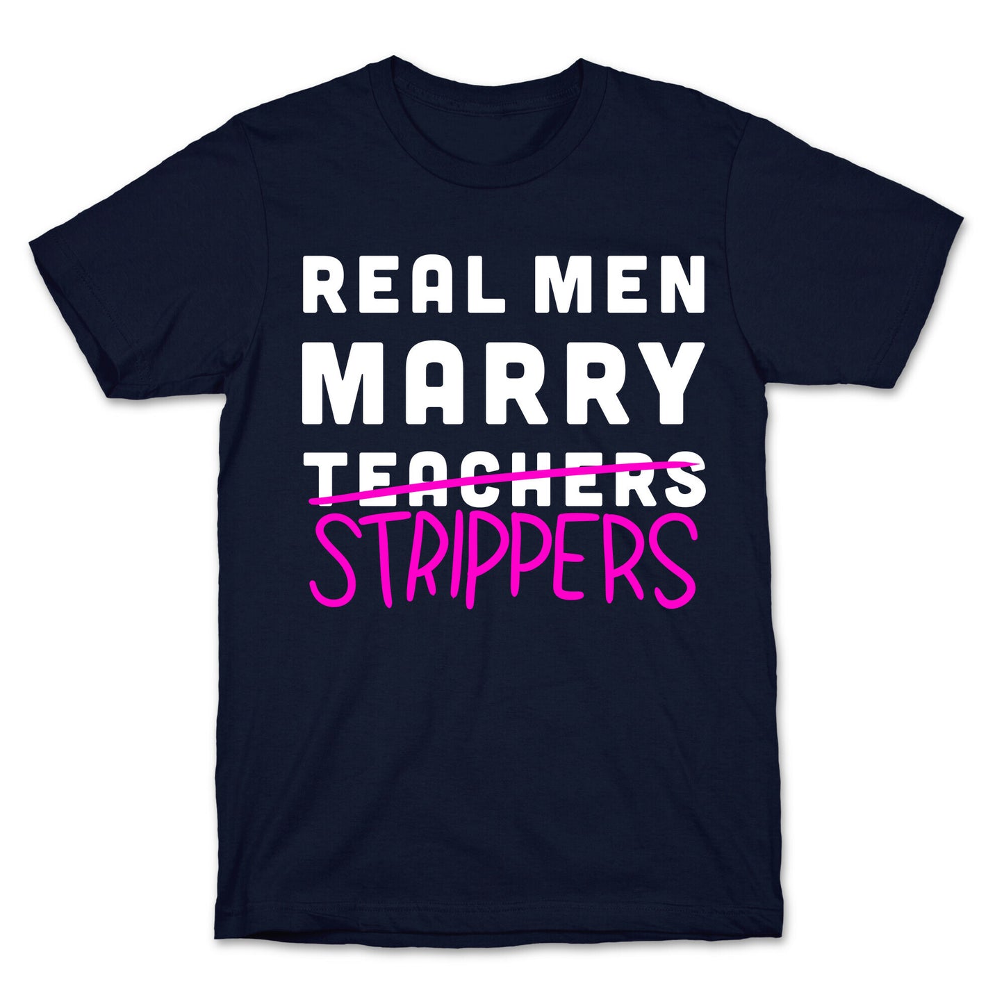 Real Men Marry Strippers T-Shirt