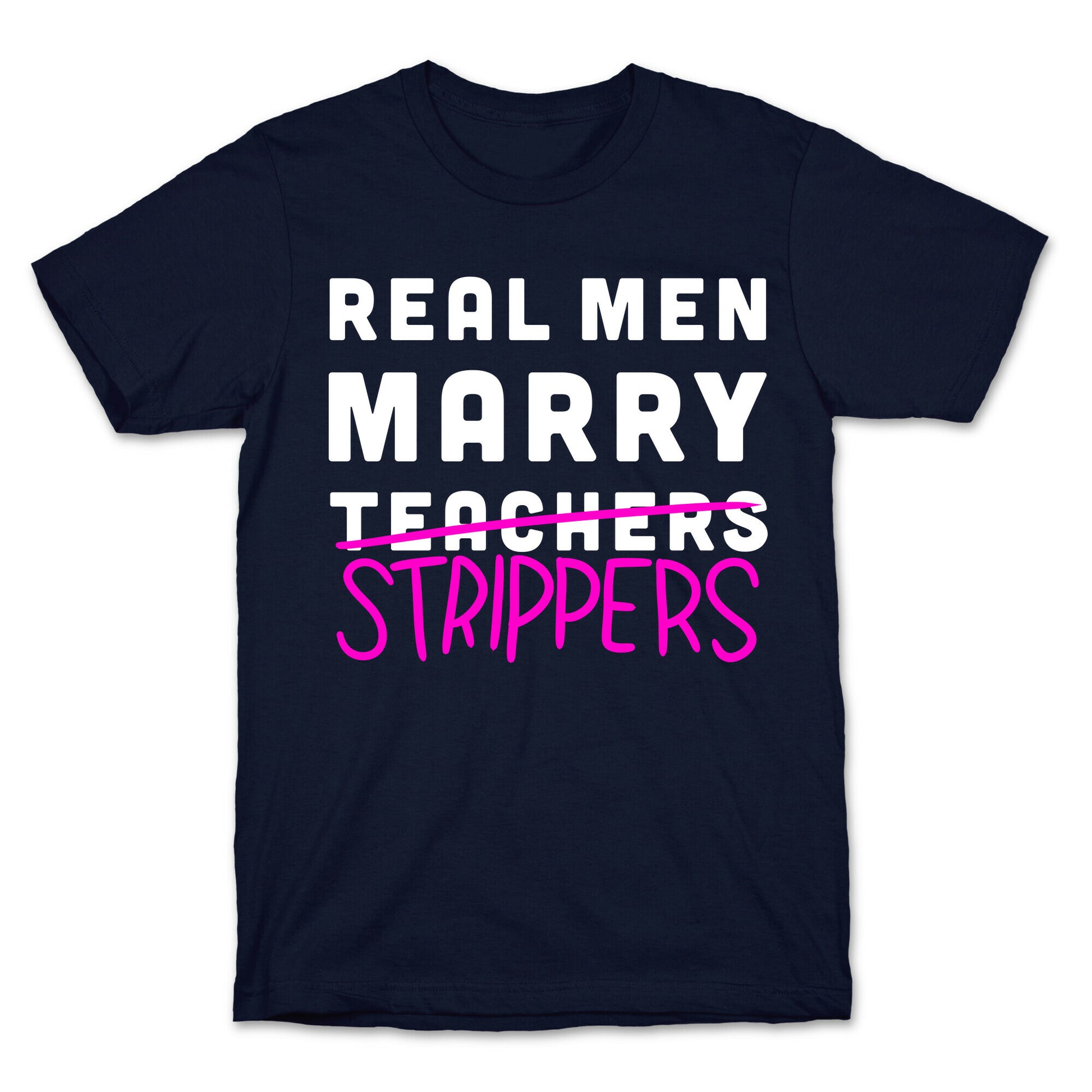 Real Men Marry Strippers T-Shirt