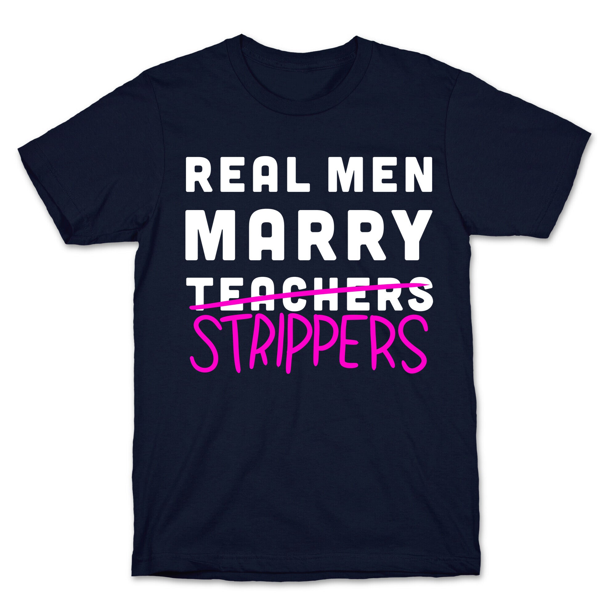 Real Men Marry Strippers T-Shirt