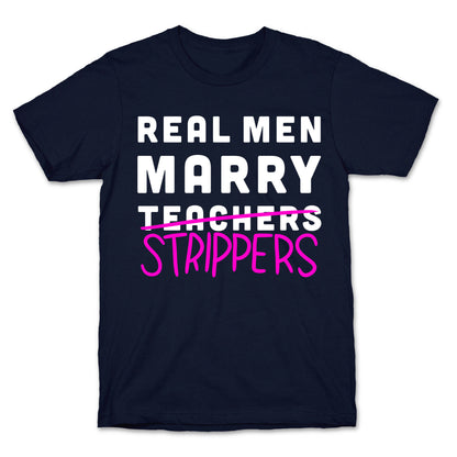 Real Men Marry Strippers T-Shirt