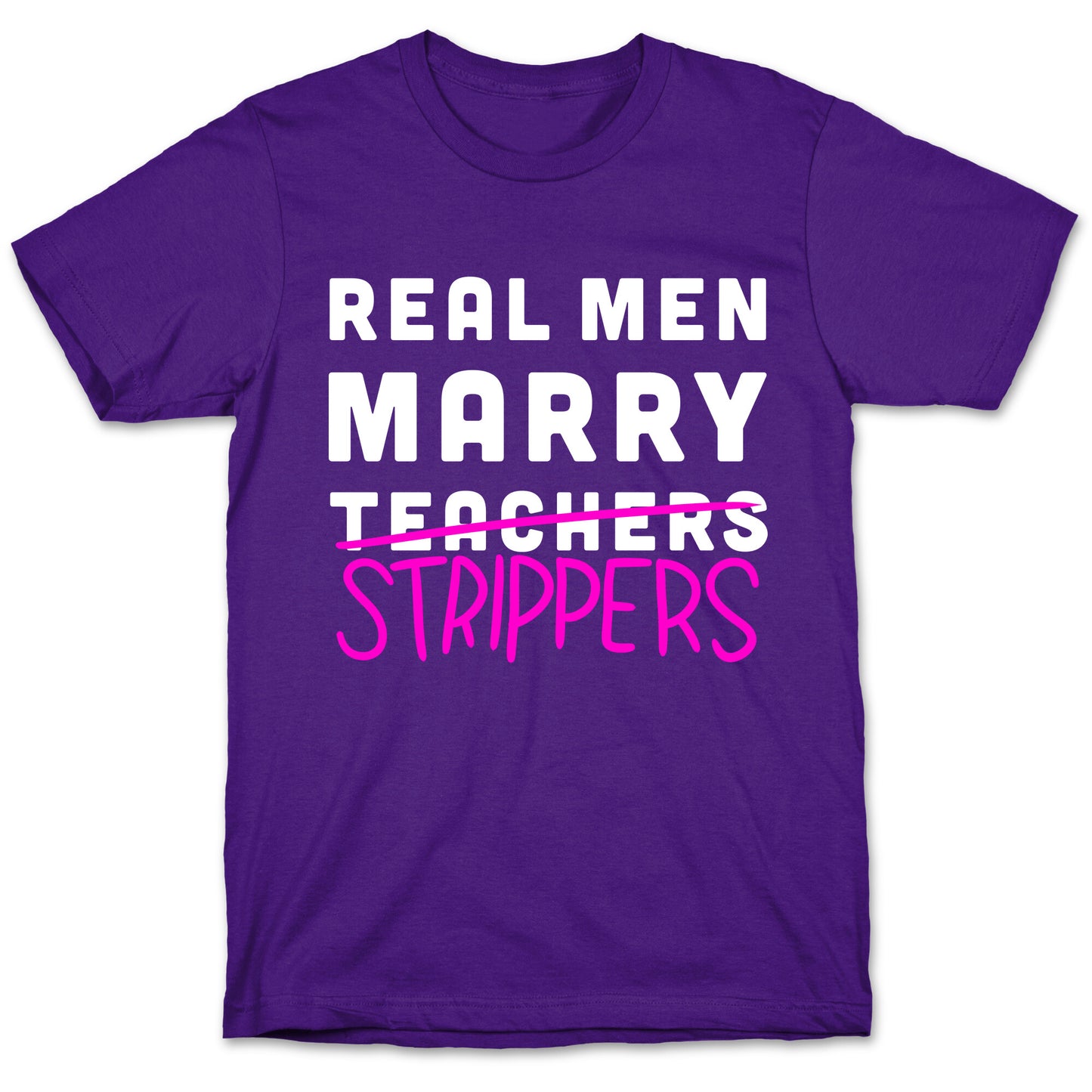 Real Men Marry Strippers T-Shirt