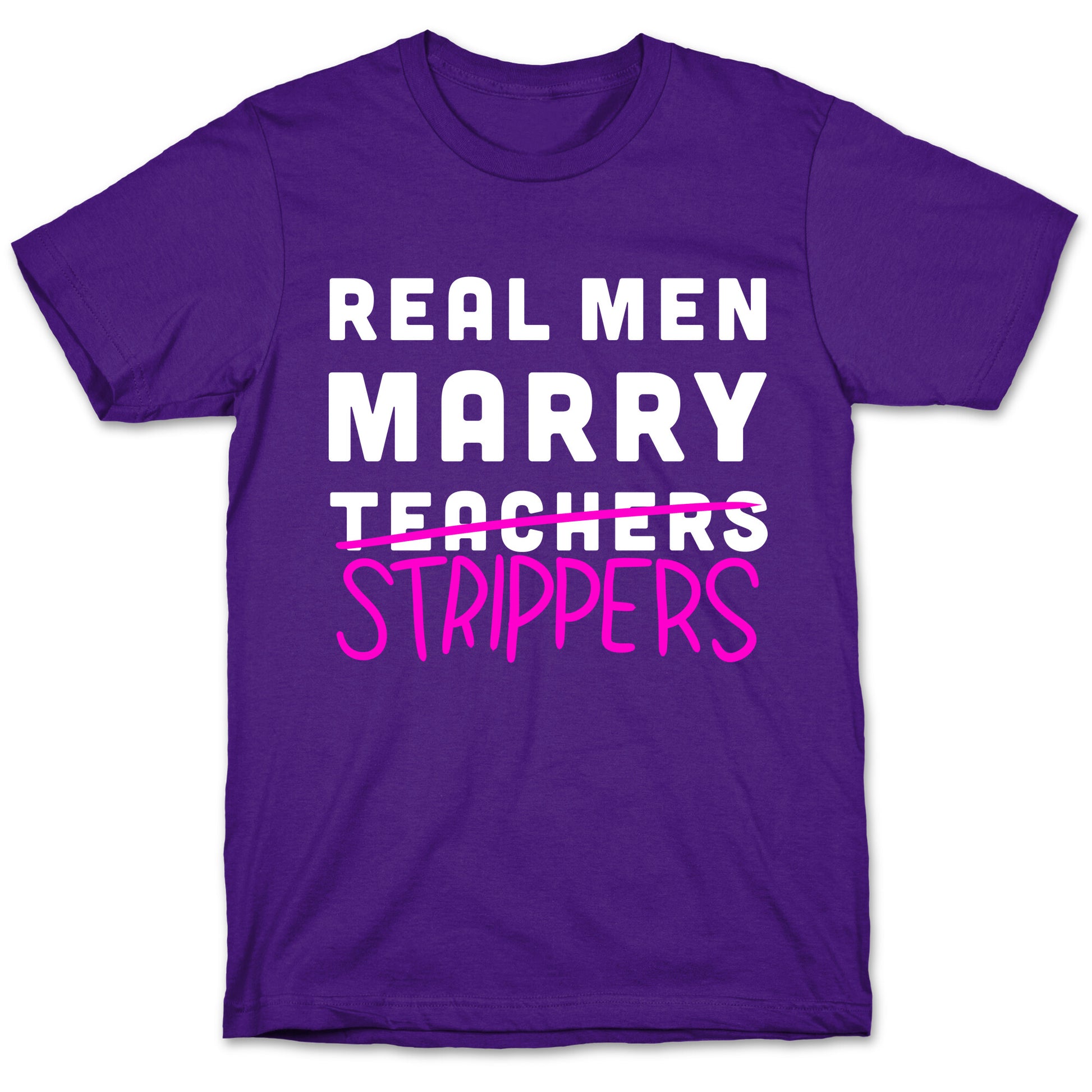 Real Men Marry Strippers T-Shirt