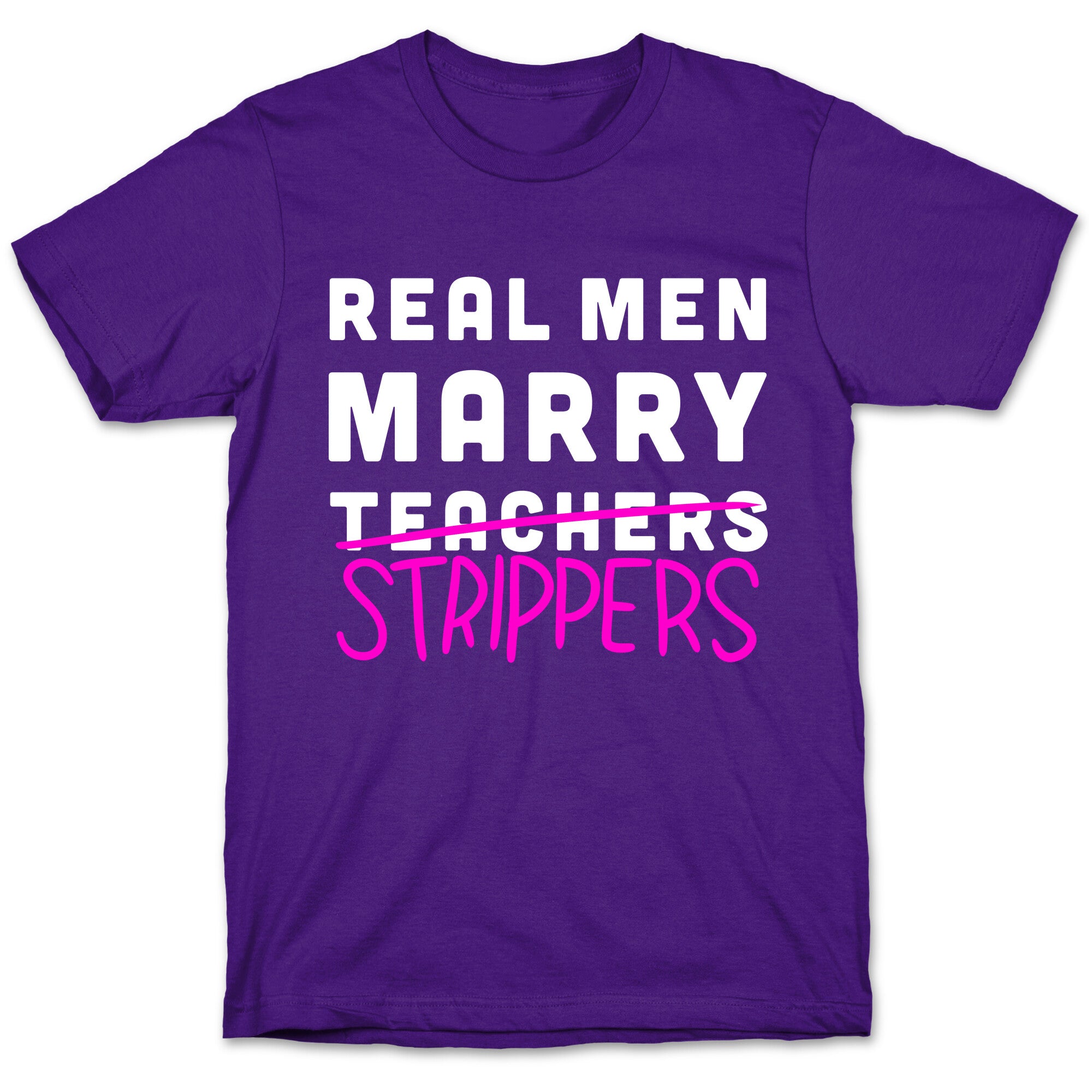 Real Men Marry Strippers T-Shirt