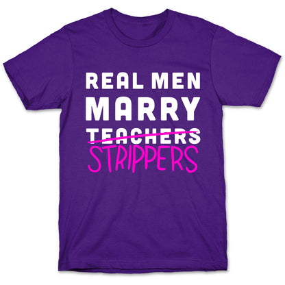 Real Men Marry Strippers T-Shirt