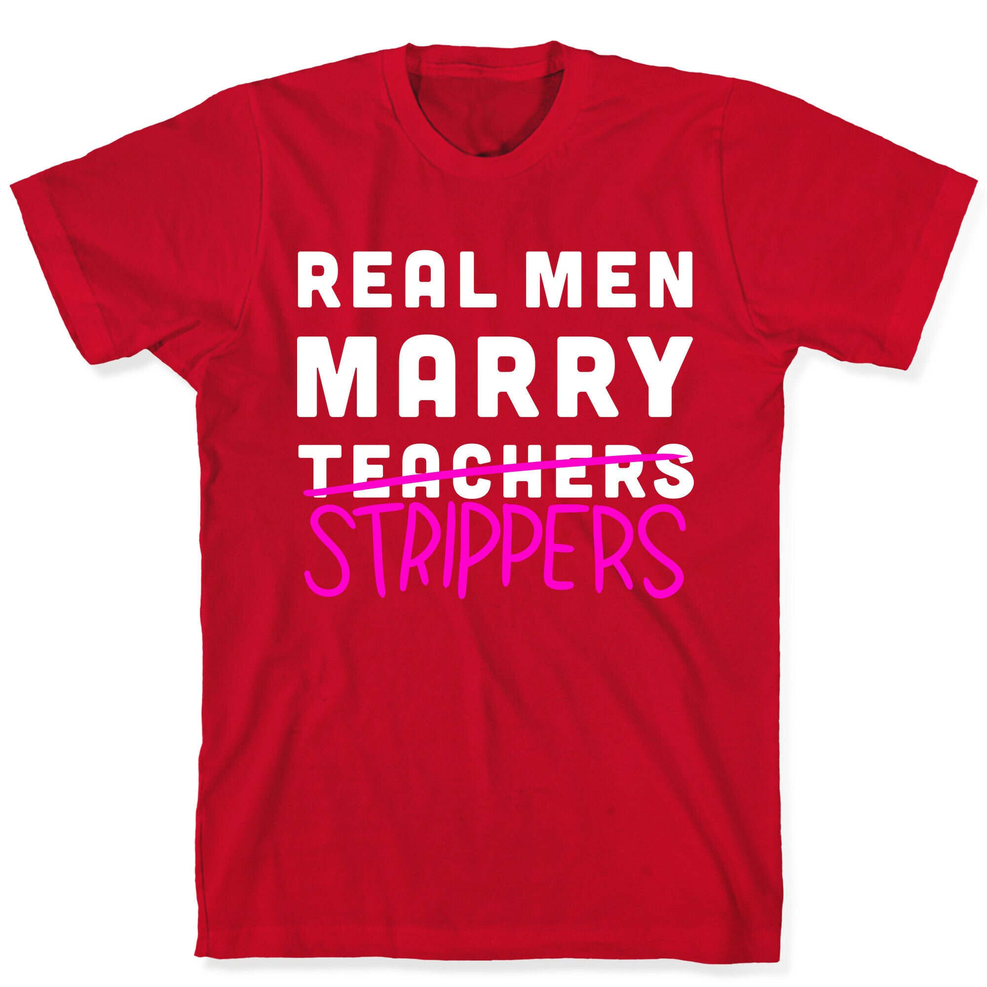 Real Men Marry Strippers T-Shirt