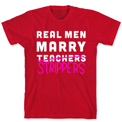 Real Men Marry Strippers T-Shirt