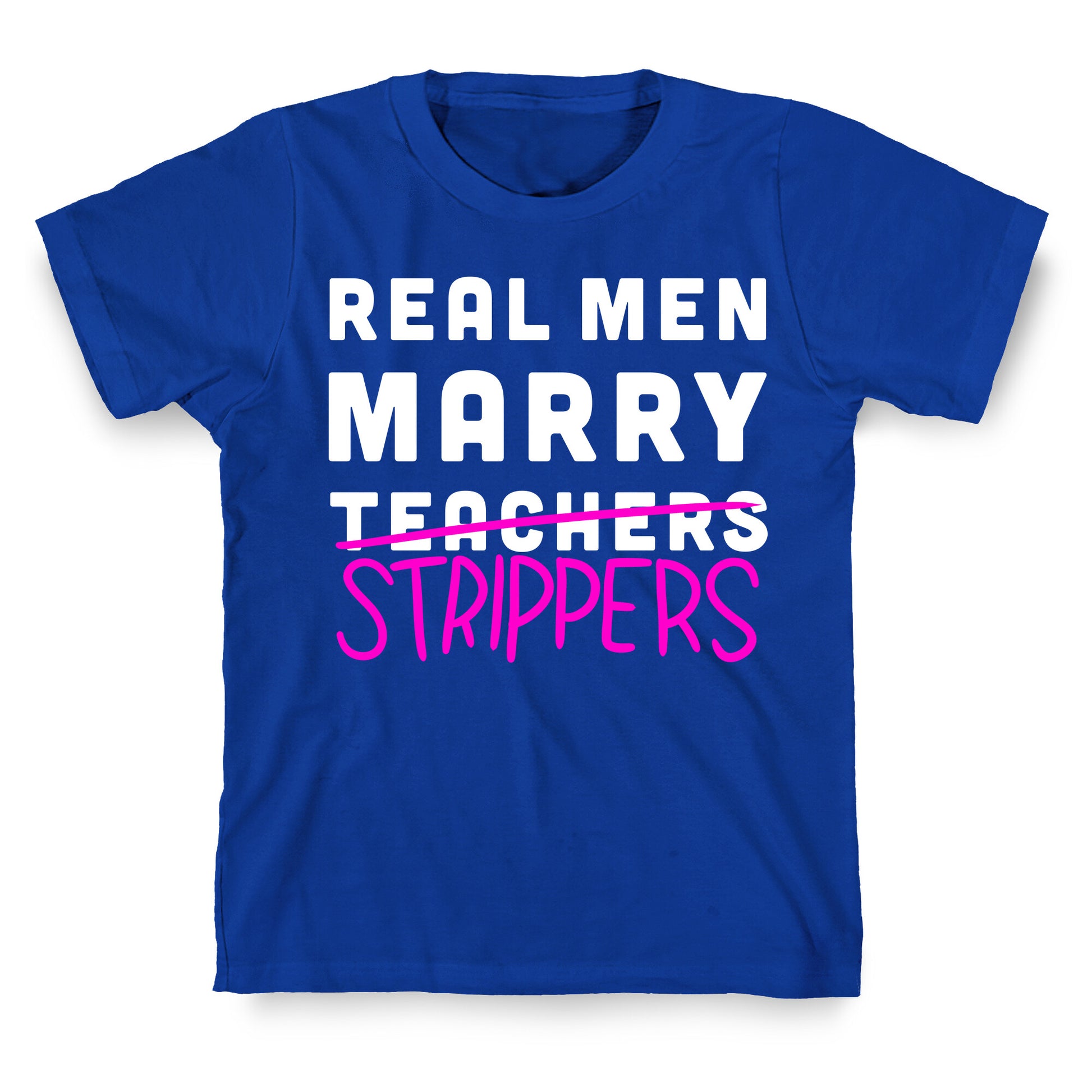 Real Men Marry Strippers T-Shirt