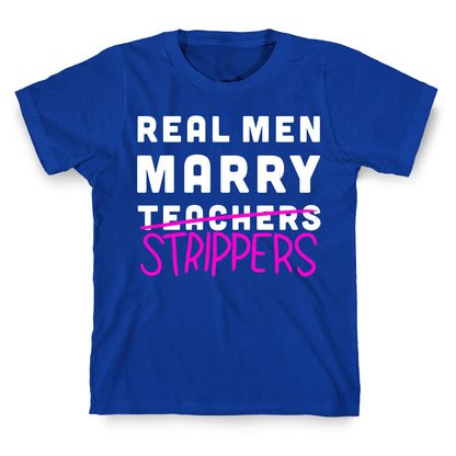 Real Men Marry Strippers T-Shirt
