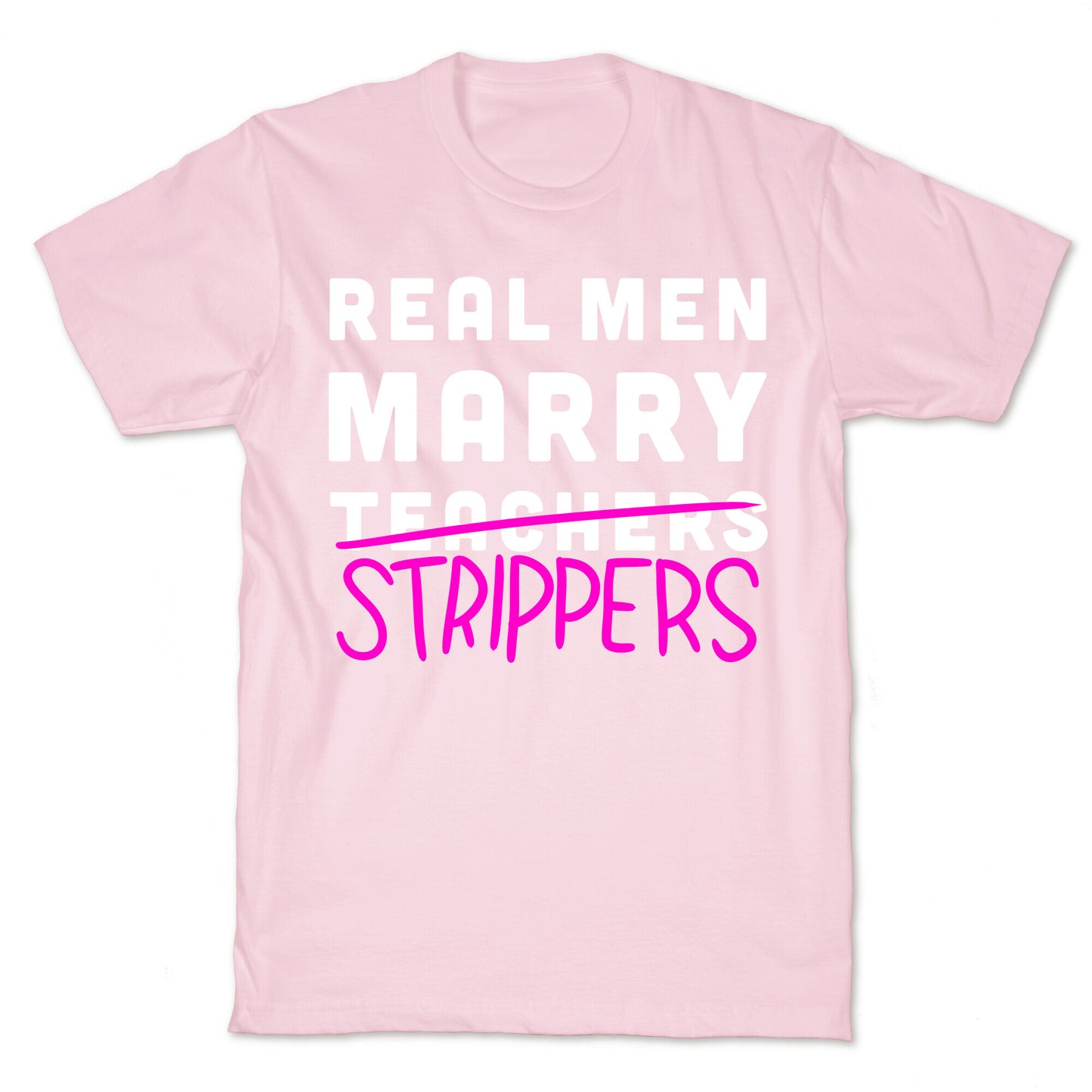 Real Men Marry Strippers T-Shirt