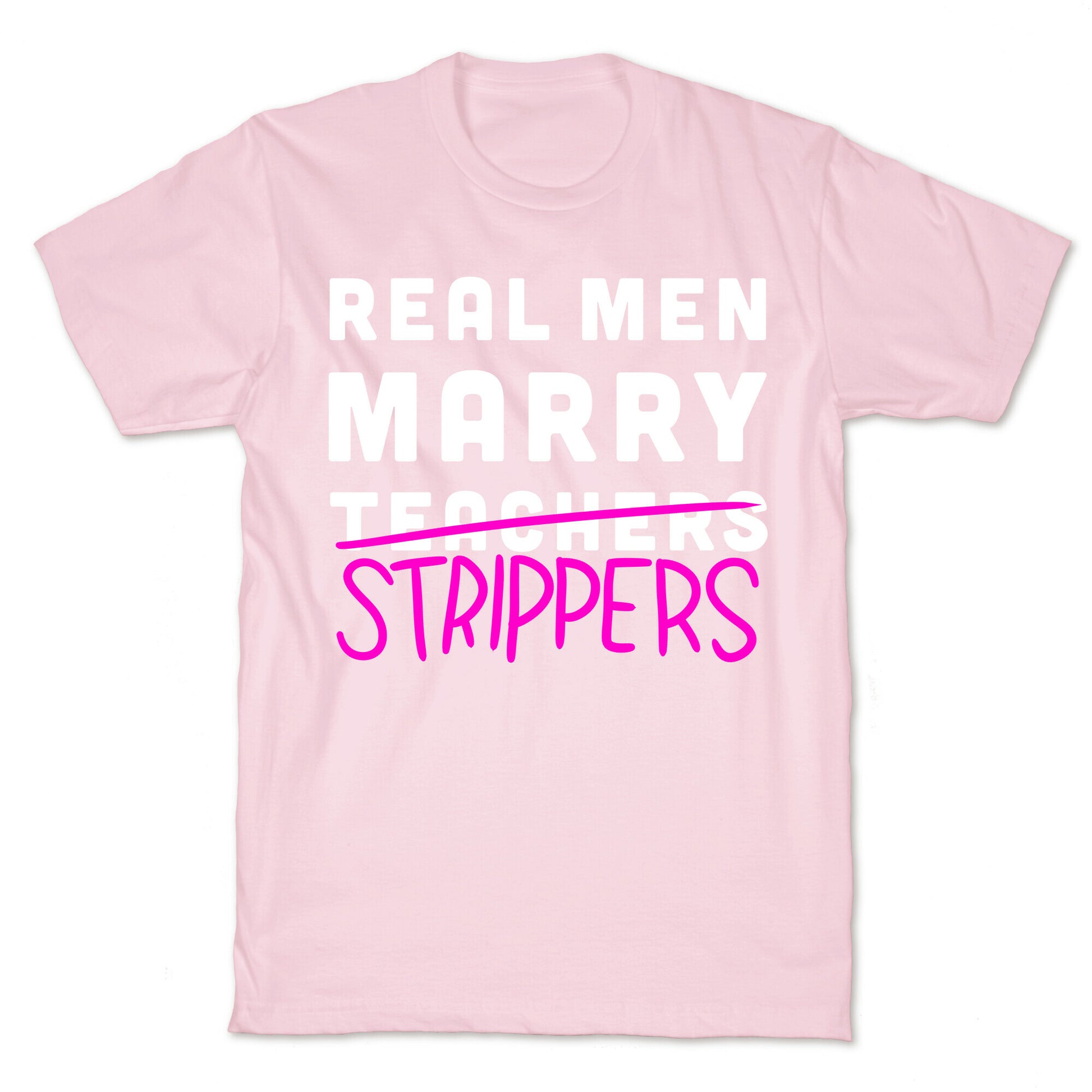 Real Men Marry Strippers T-Shirt