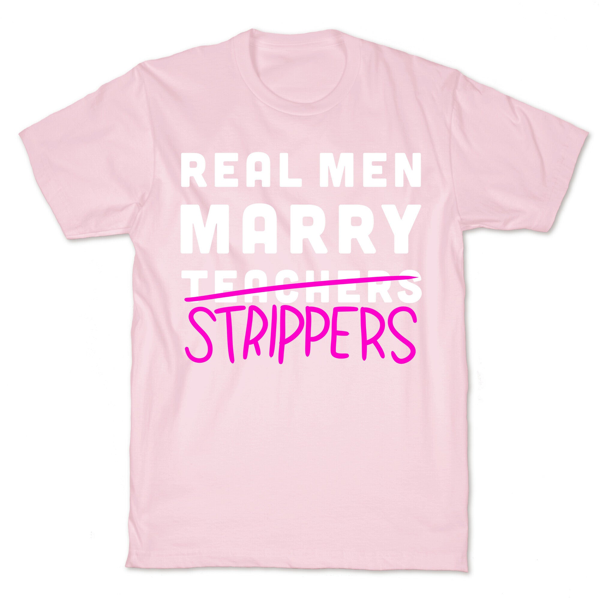 Real Men Marry Strippers T-Shirt