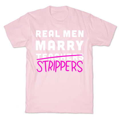 Real Men Marry Strippers T-Shirt