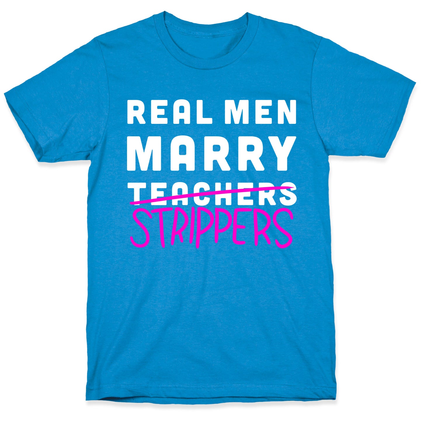 Real Men Marry Strippers T-Shirt