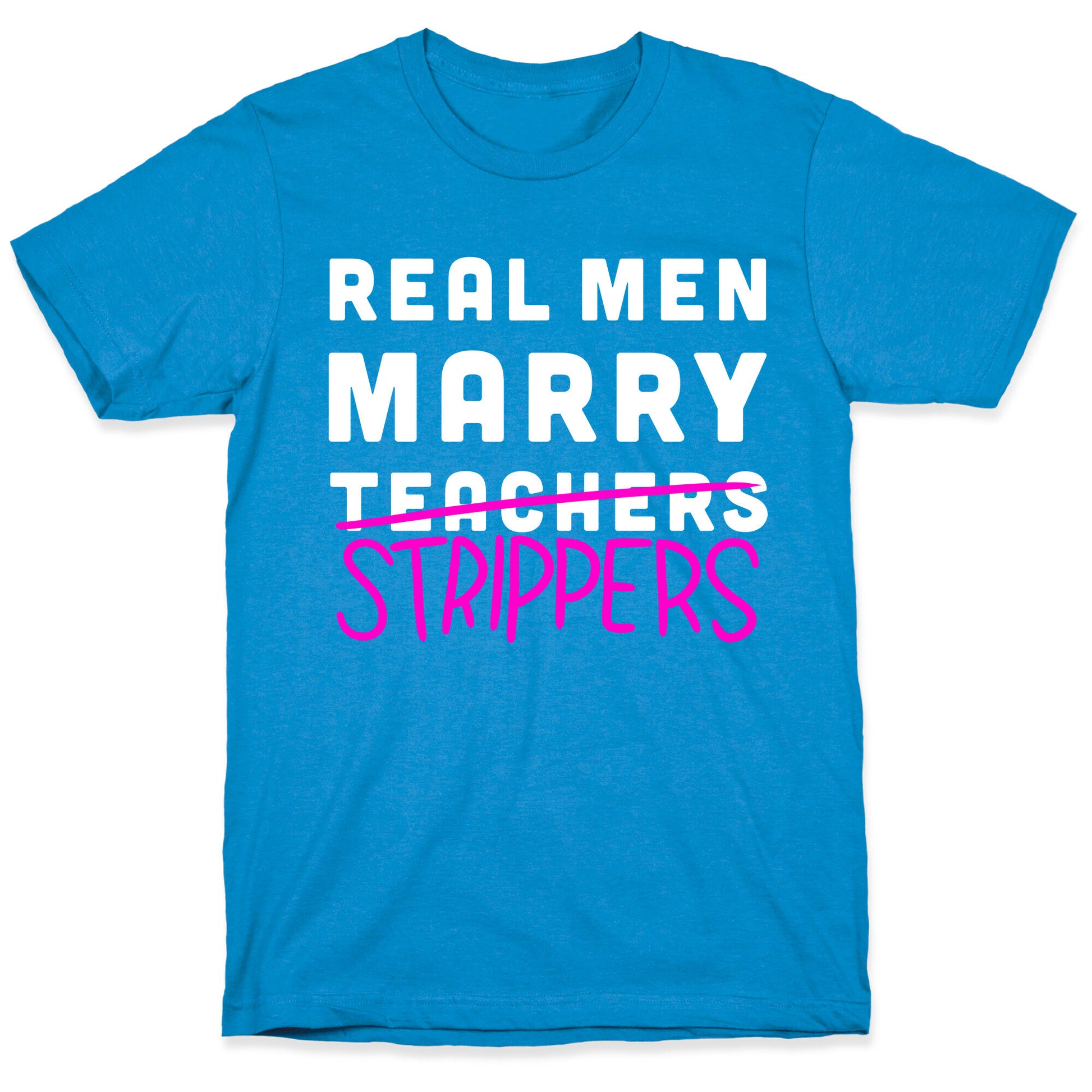 Real Men Marry Strippers T-Shirt