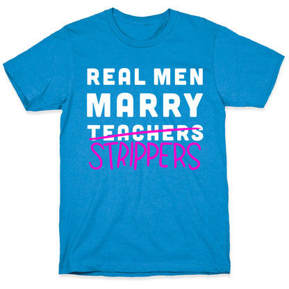 Real Men Marry Strippers T-Shirt