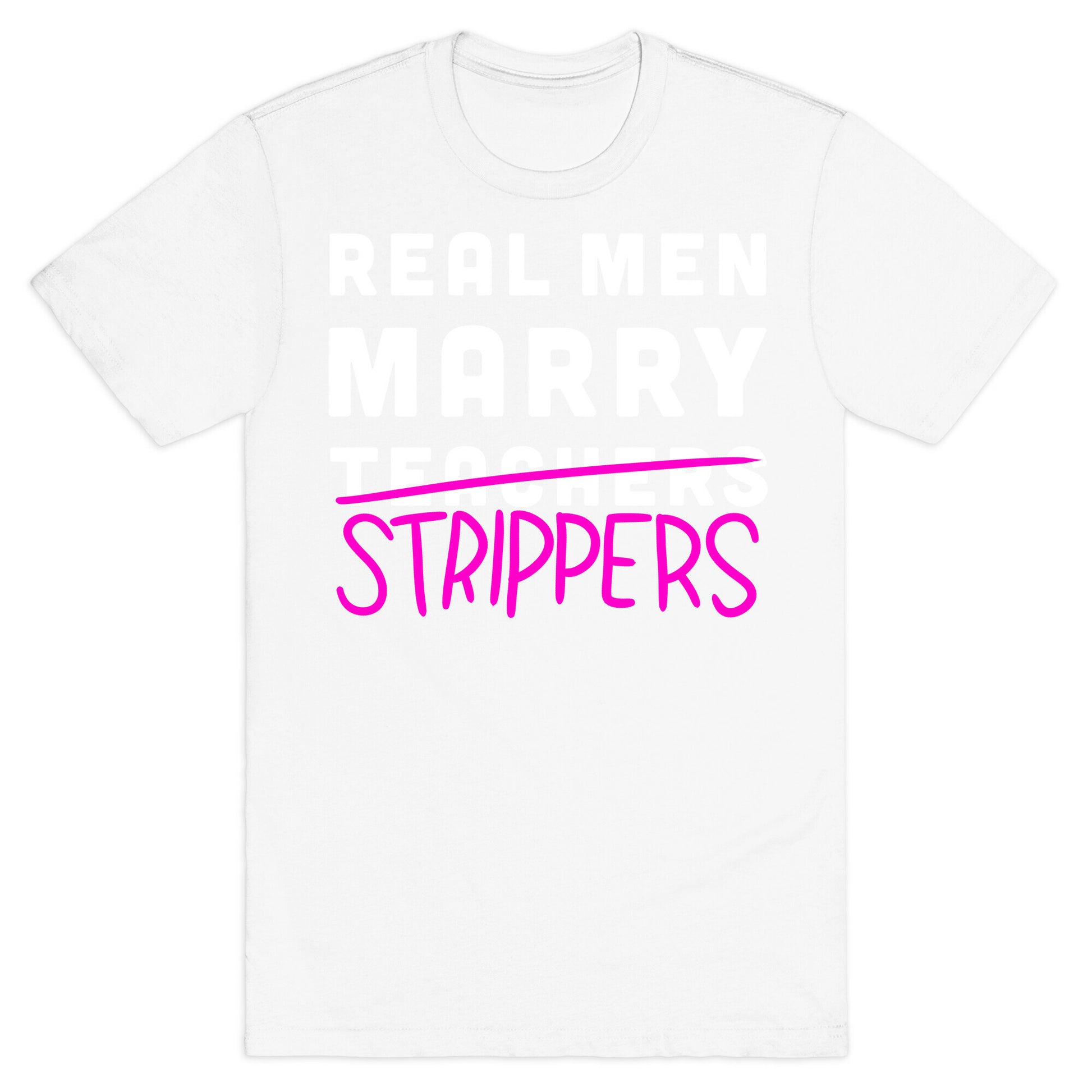 Real Men Marry Strippers T-Shirt