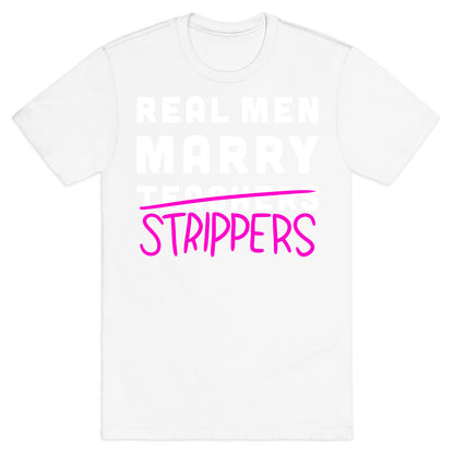 Real Men Marry Strippers T-Shirt