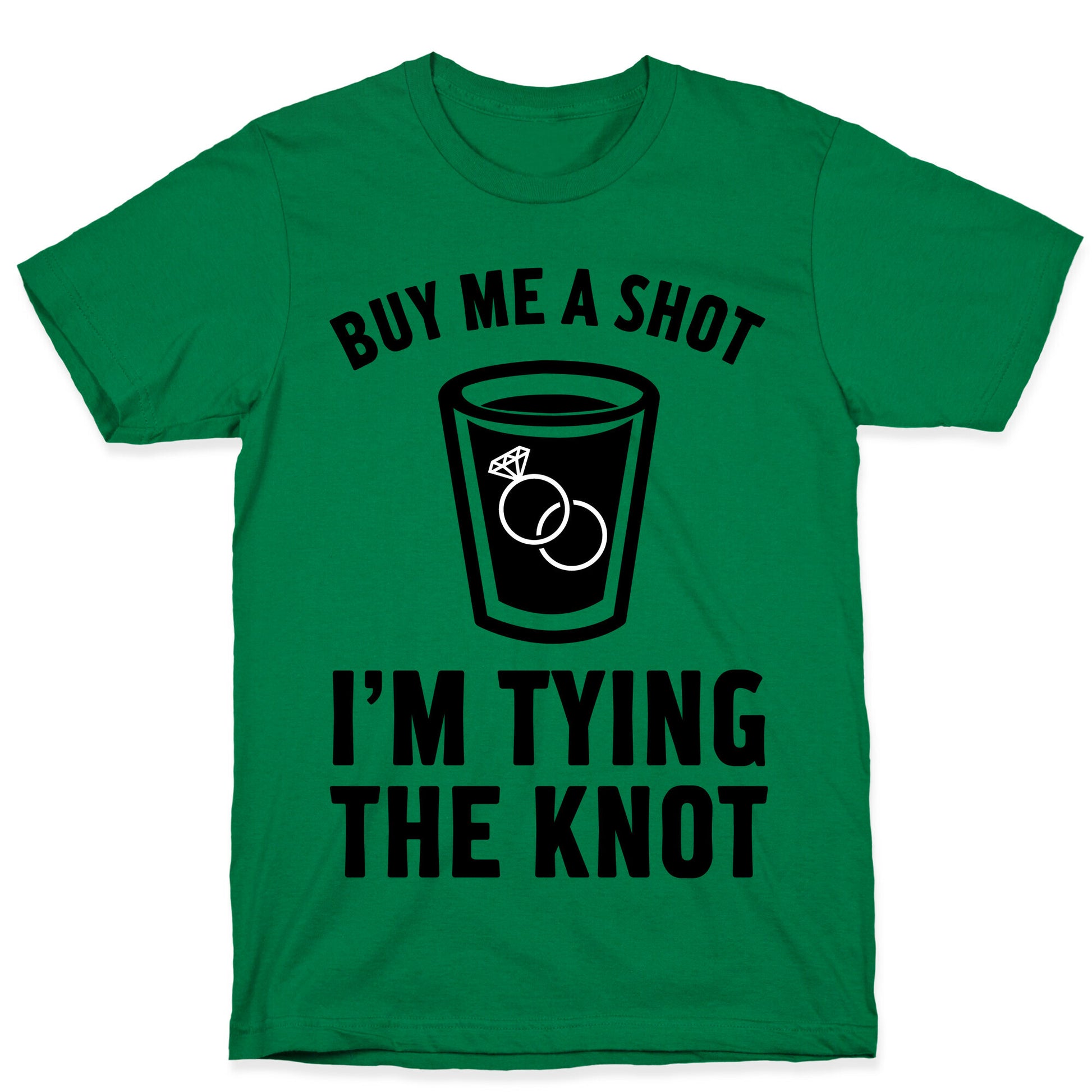 Buy Me a Shot I'm Tying the Knot T-Shirt