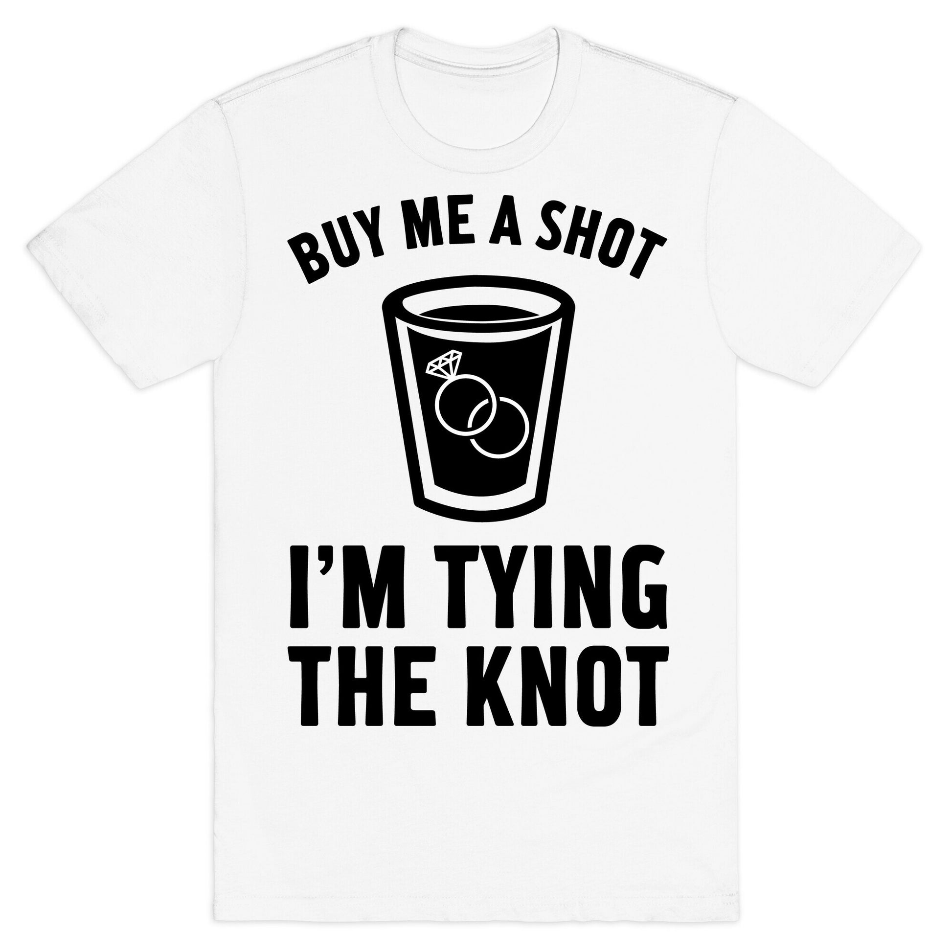 Buy Me a Shot I'm Tying the Knot T-Shirt