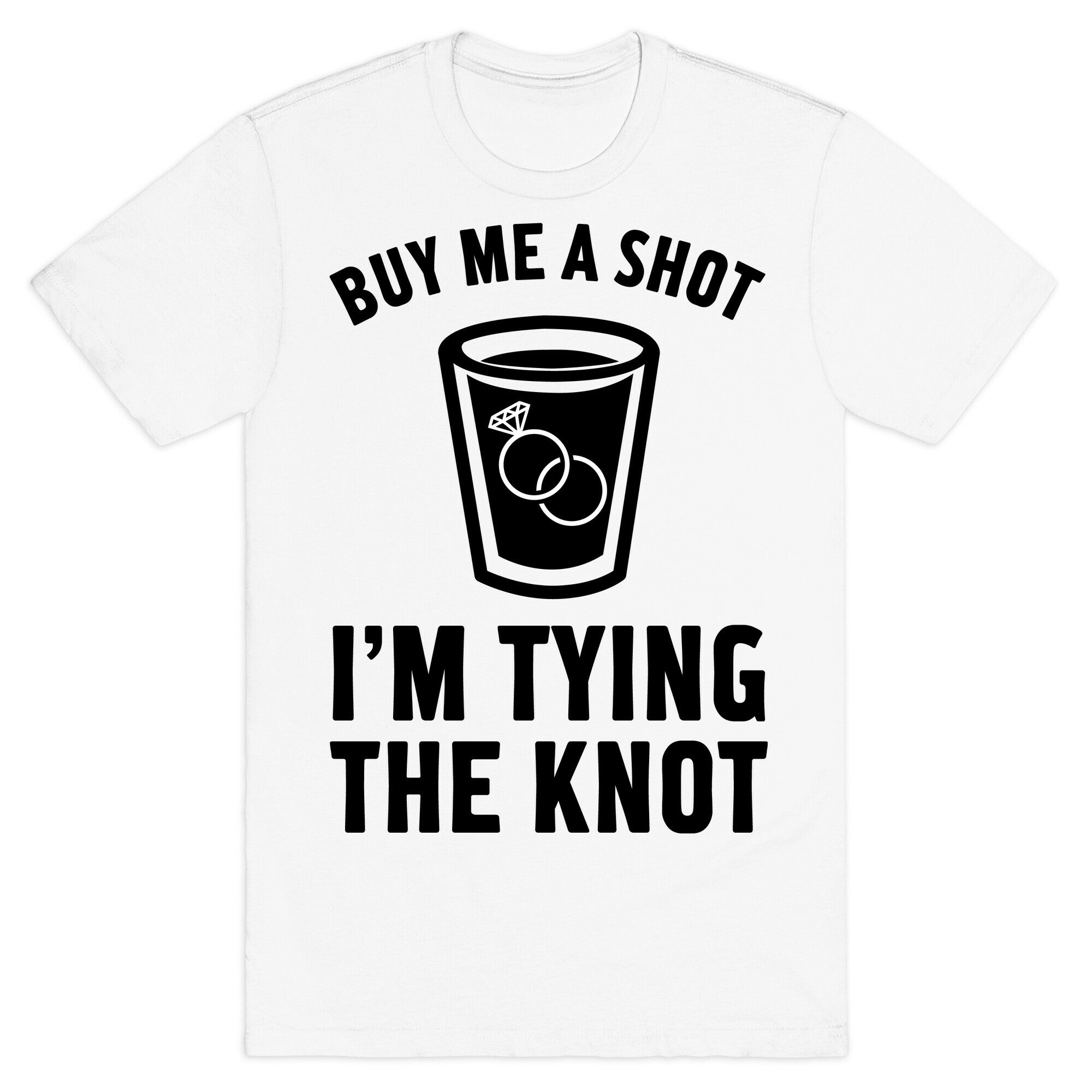 Buy Me a Shot I'm Tying the Knot T-Shirt