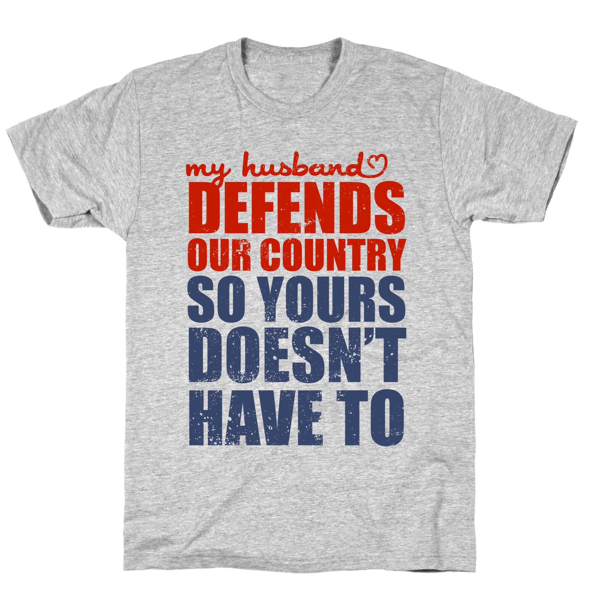 My Husband Defends Our Country (So Yours Doesn't Have To) T-Shirt