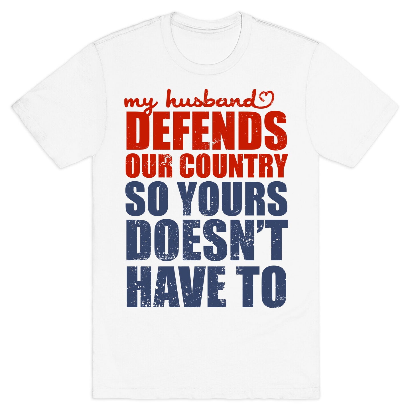 My Husband Defends Our Country (So Yours Doesn't Have To) T-Shirt