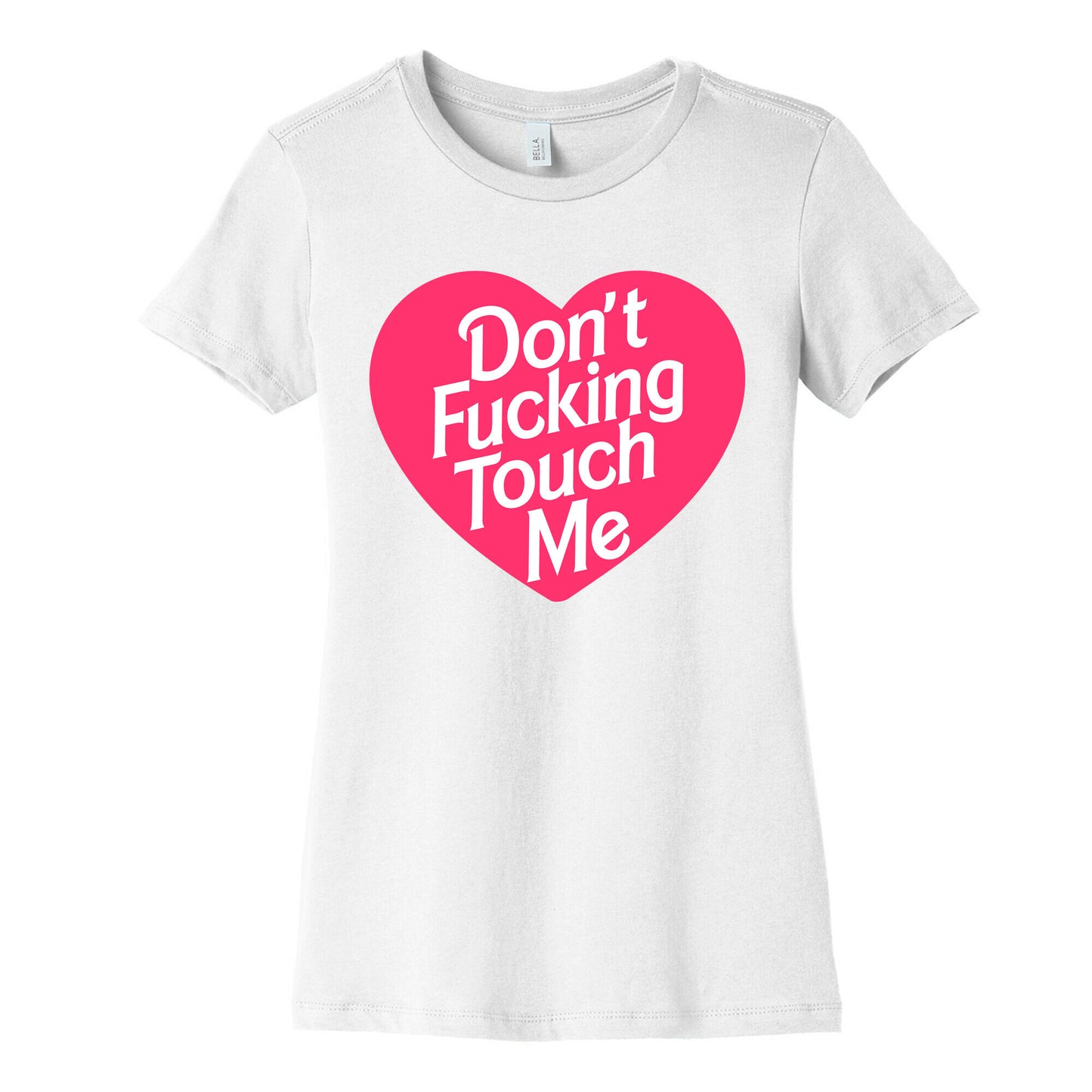 Don't Fucking Touch Me Women's Cotton Tee