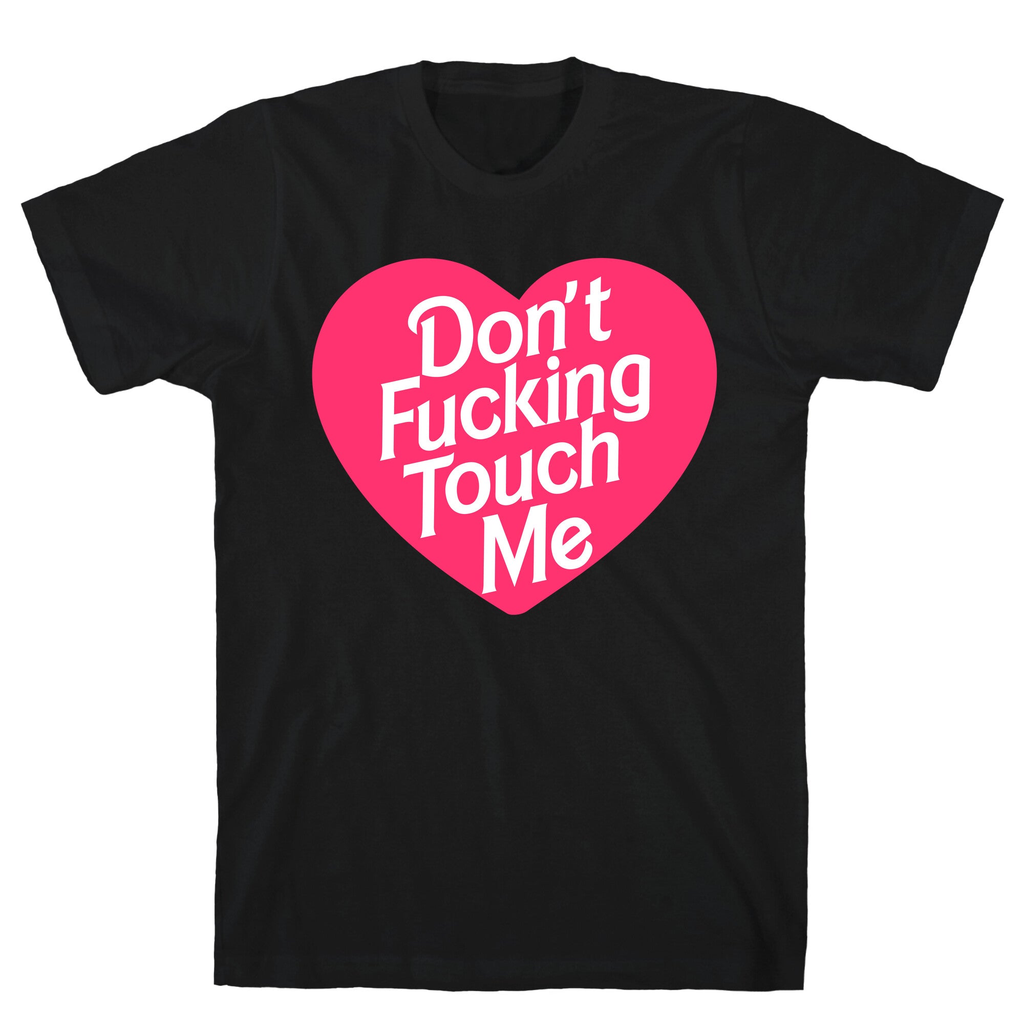 Don't Fucking Touch Me T-Shirt