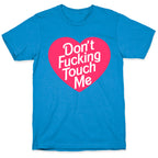 Don't Fucking Touch Me T-Shirt