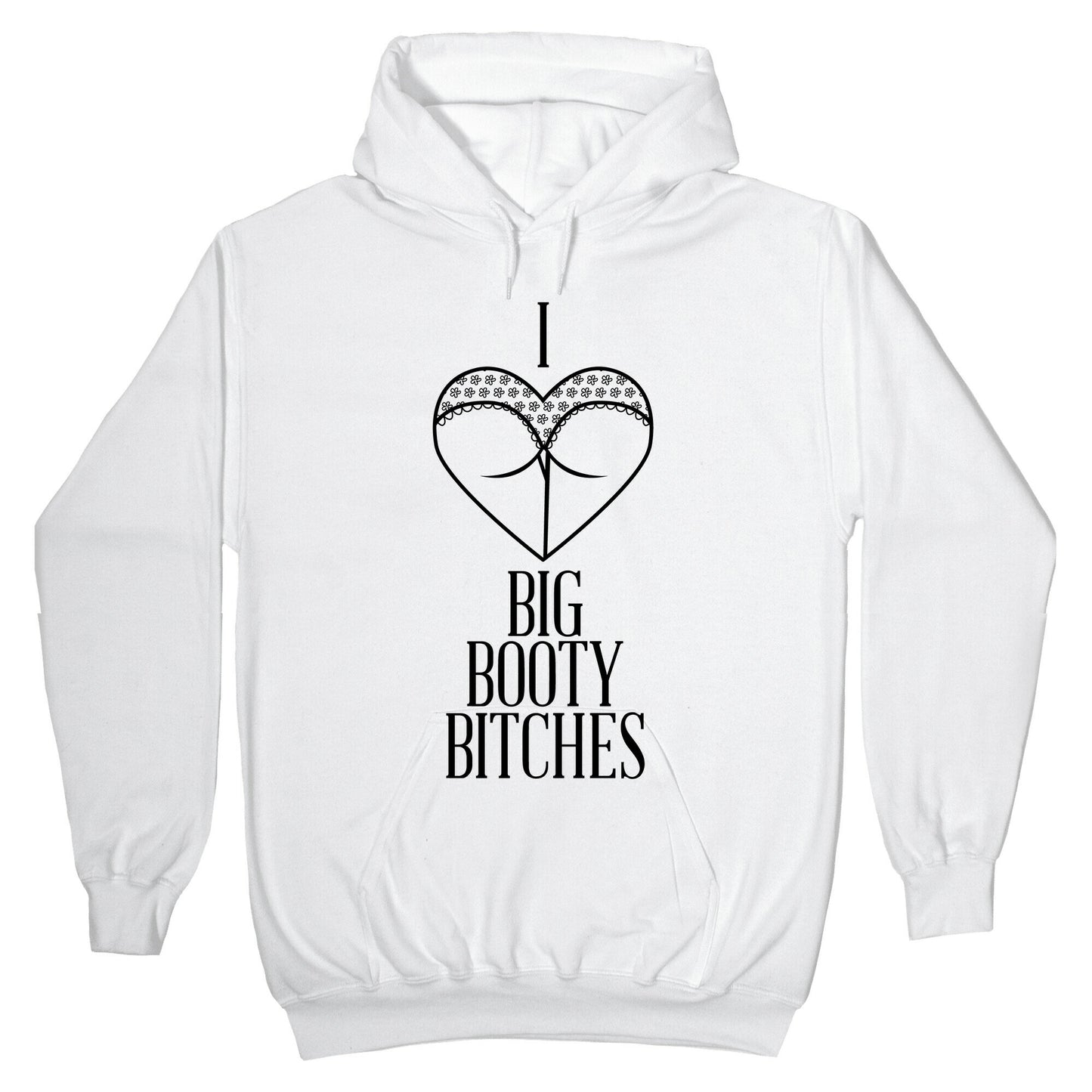 I Love Big Booty Bitches Hoodie