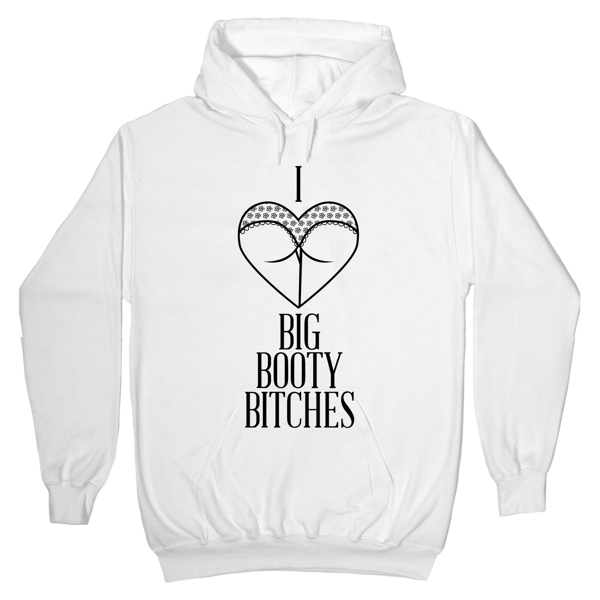 I Love Big Booty Bitches Hoodie