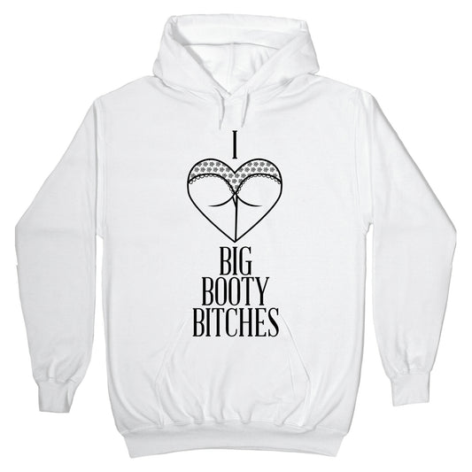 I Love Big Booty Bitches Hoodie