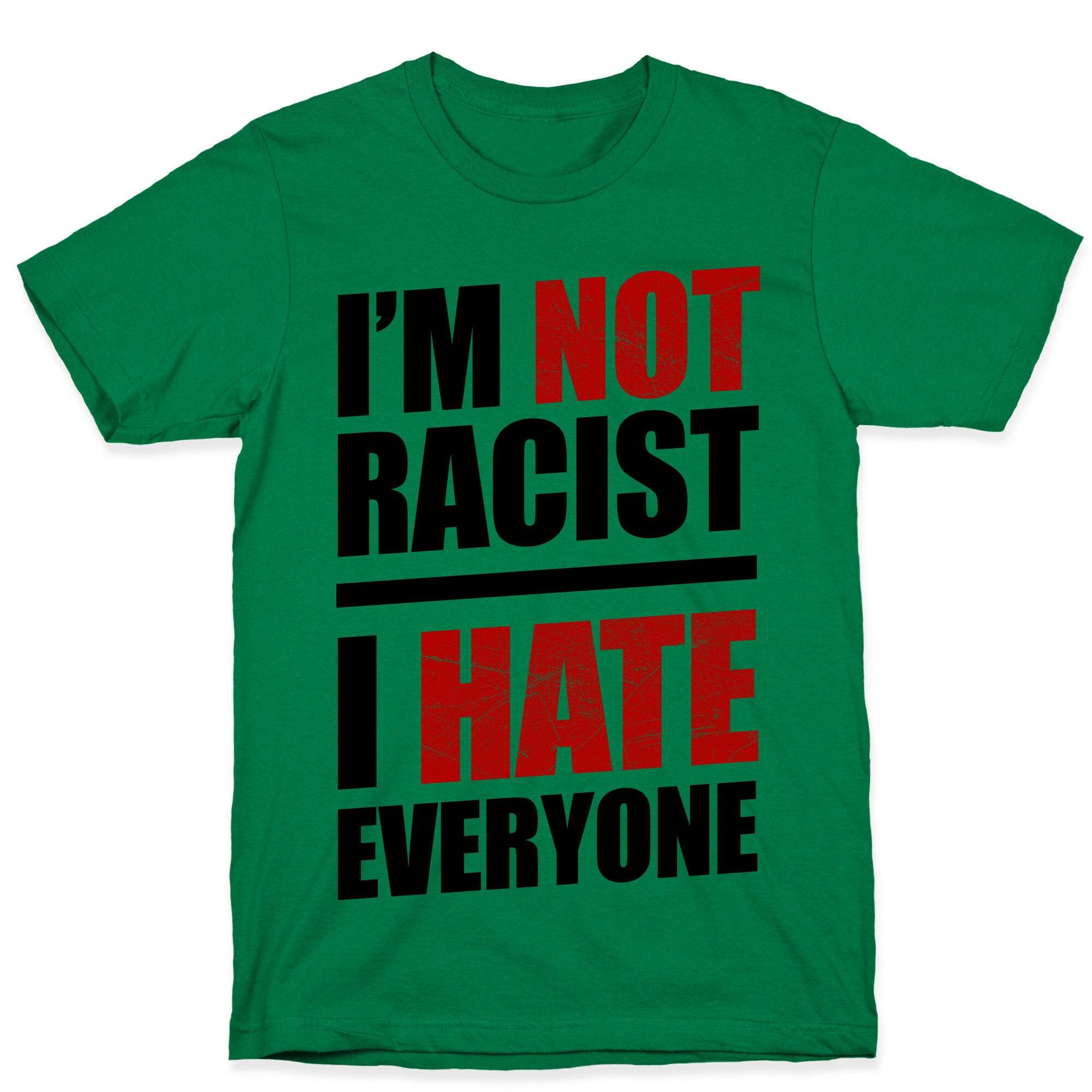 I'm Not Racist, I Hate Everyone T-Shirt