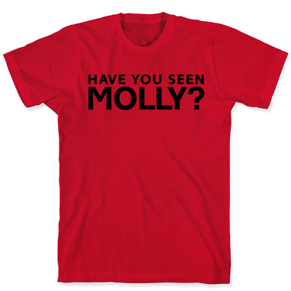 Have You Seen Molly? T-Shirt